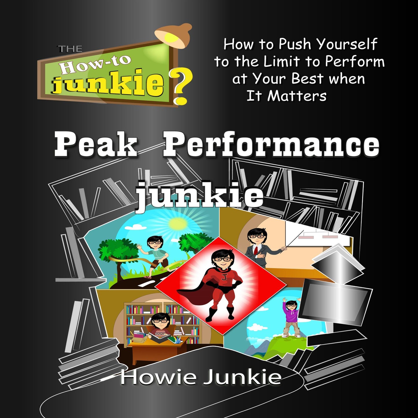 Peak Performance Junkie: How to Push Yourself to the Limit to Perform at Your Best When it Matters
