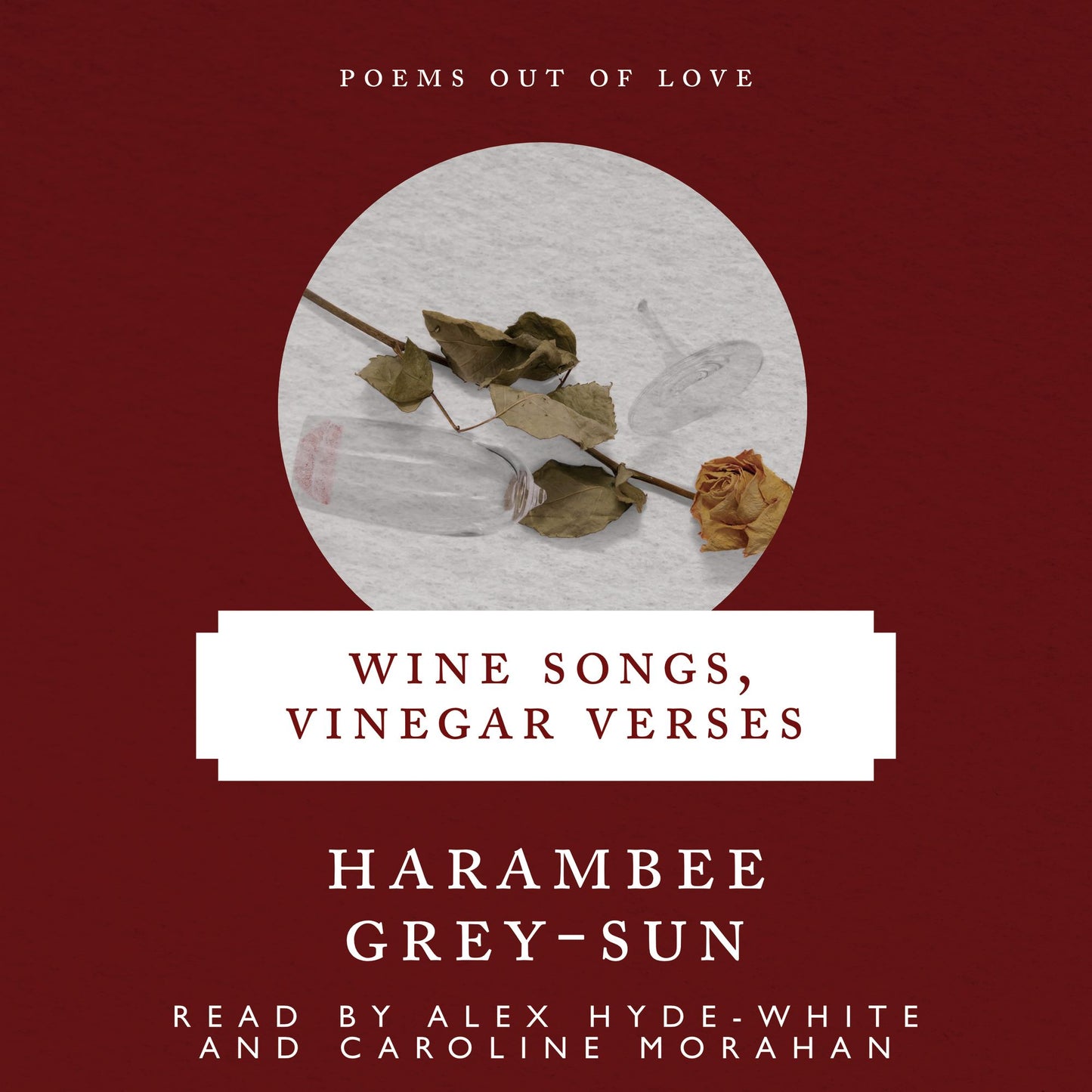 Wine Songs, Vinegar Verses: Poems Out of Love