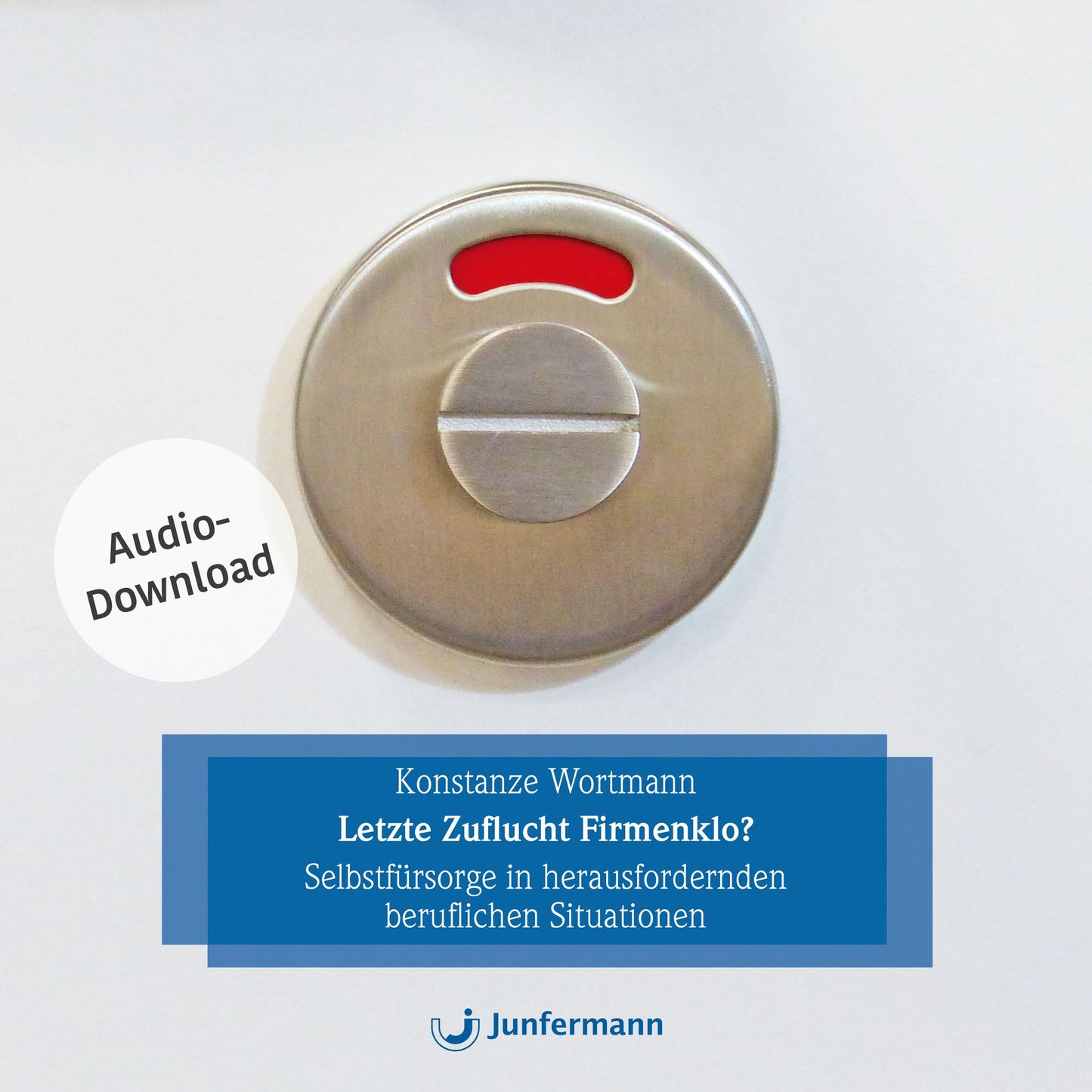 Letzte Zuflucht Firmenklo?: Selbstfürsorge in herausfordernden beruflichen Situationen - mit Übungen (Abridged)