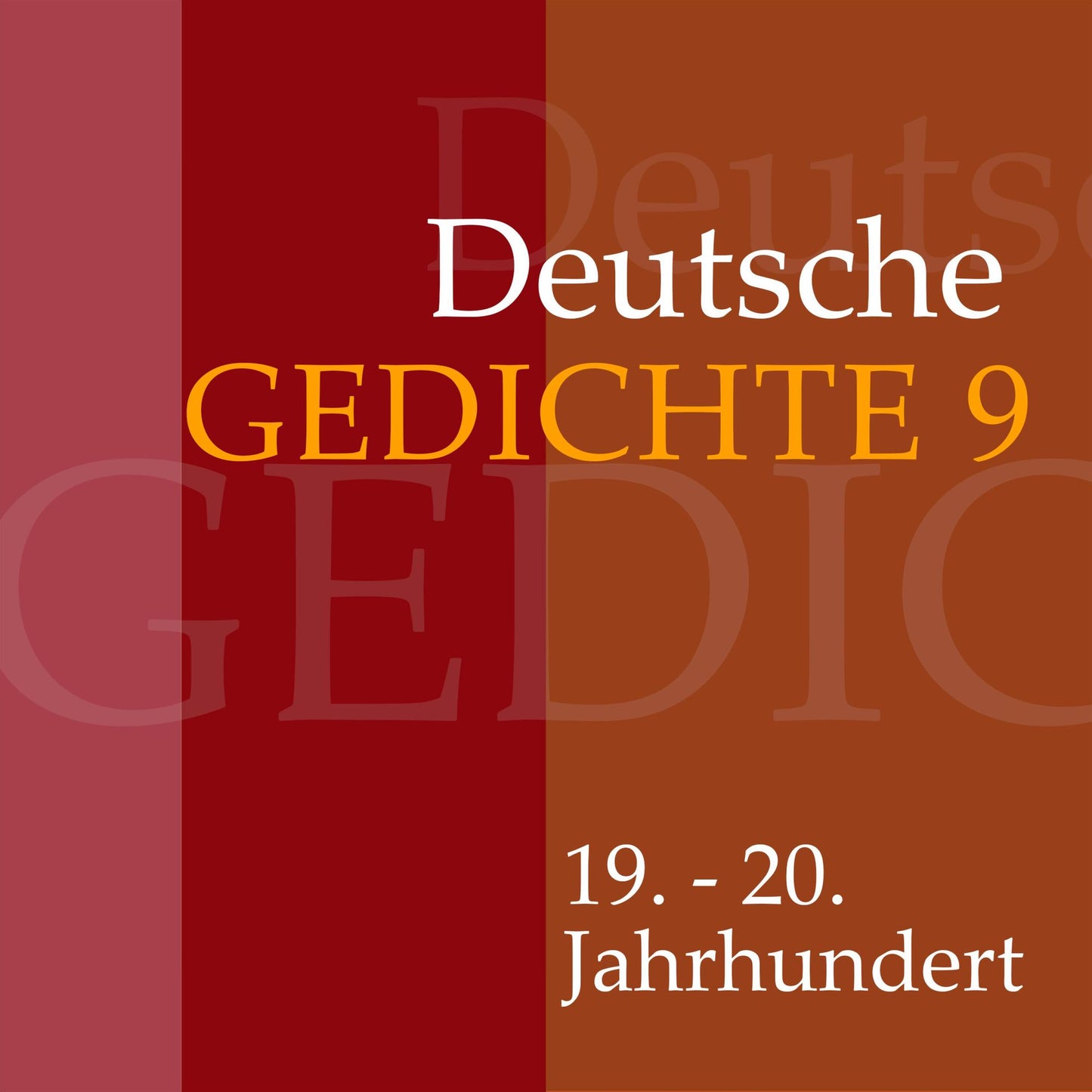 Deutsche Gedichte 9: 19. - 20. Jahrhundert: Werke von Gottfried Keller, Theodor Fontane, Georg Weerth, Conrad Ferdinand Meyer, Marie von Ebner-Eschenbach, Christian Wagner, Detlev von Liliencron, Richard Dehmel, Max Dauthendey, Stefan George, Else Lasker-
