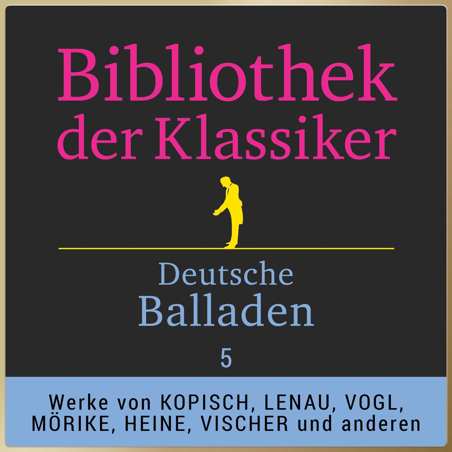 Deutsche Balladen 5: Werke von Willibald Alexis, August Kopisch, Franz von Gaudy, Alexander von Württemberg, Karl Egon Ritter von Ebert, Nikolaus Lenau, Johann Nepomuk Vogl, Eduard Mörike, Heinrich Heine, Robert Reinick, Friedrich Theodor Vischer und Augu