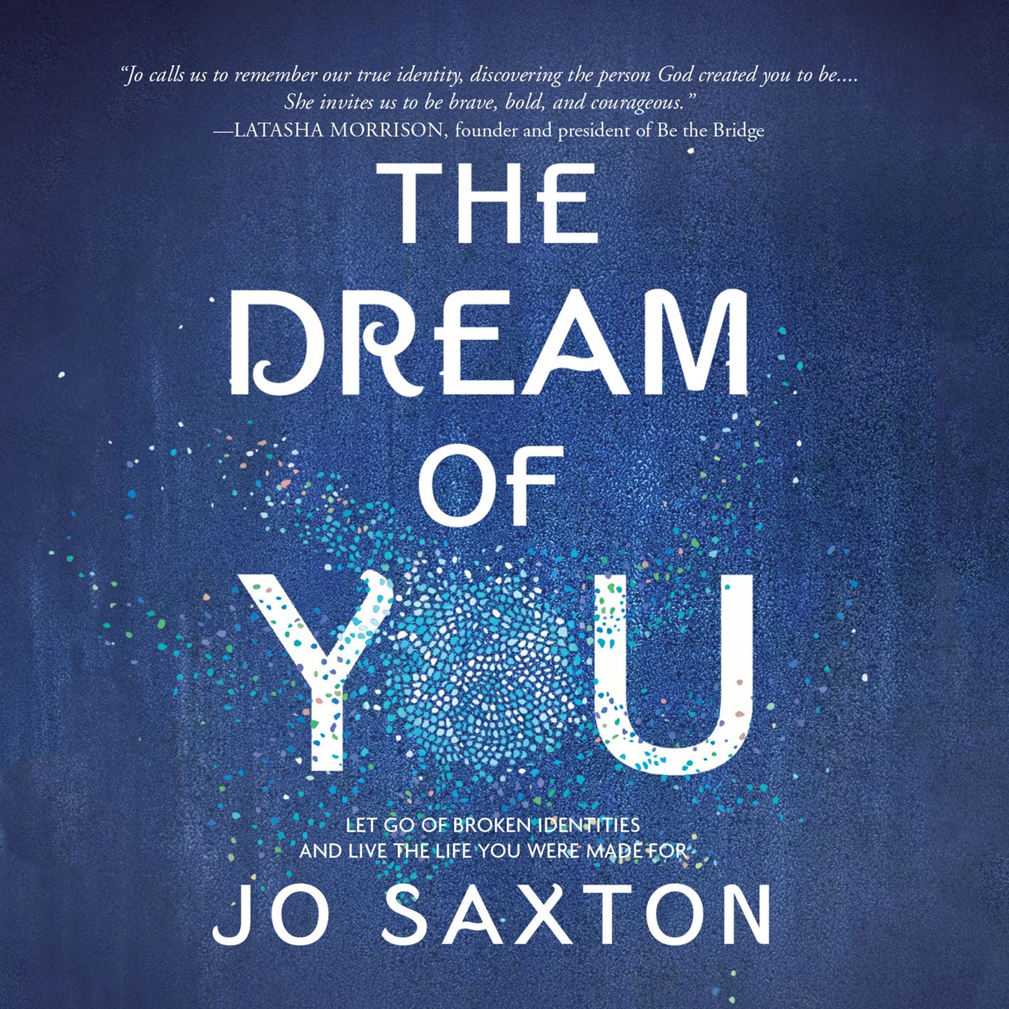 The Dream of You : Let Go of Broken Identities and Live the Life You Were Made For