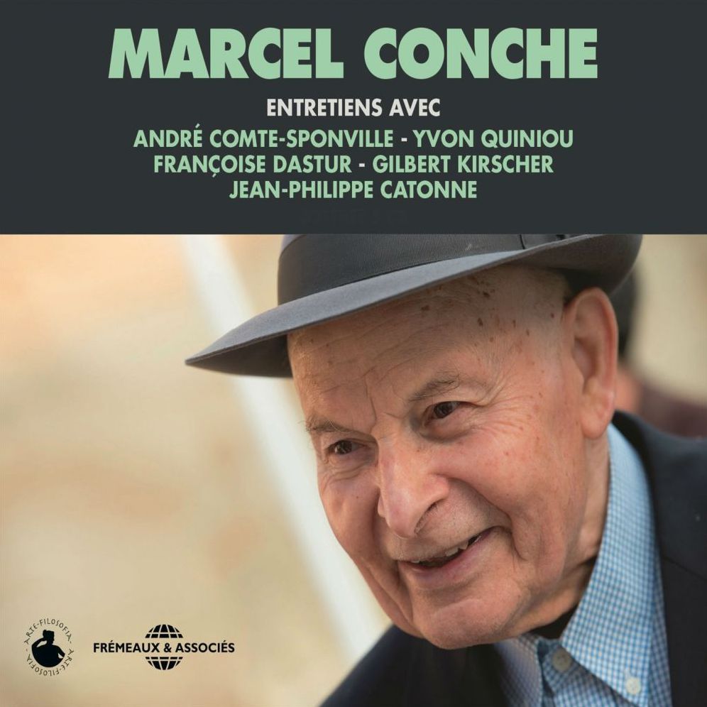 Marcel Conche. Entretiens avec André Comte-Sponville, Jean-Philippe Catonne, Yvon Quiniou, François Dastur et Gilbert Kirscher