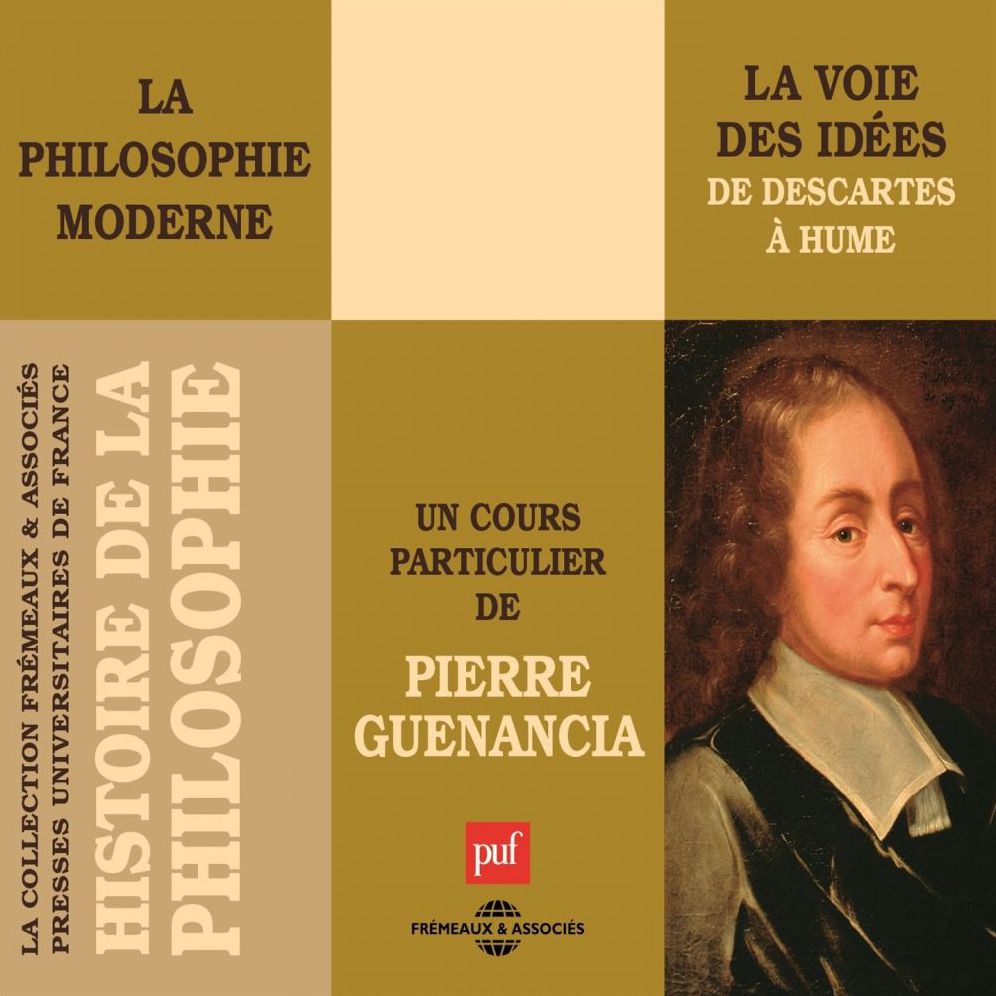Histoire de la Philosophie. La philosophie moderne: la voie des idées de Descartes à Hume: sous la direction de Michaël Foessel