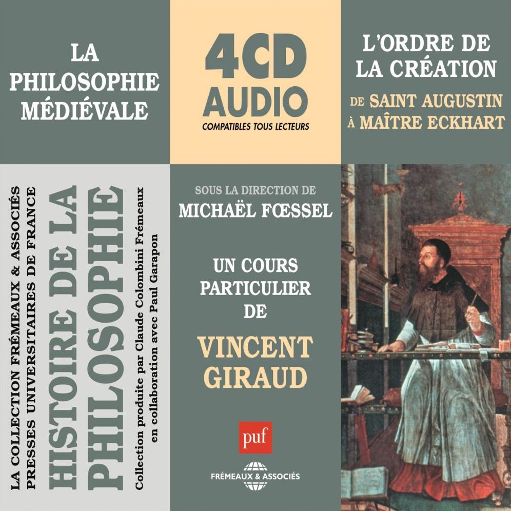 Histoire de la Philosophie. La philosophie médiévale: L'ordre de la création de Saint Augustin à Maître Eckhart: sous la direction de Michaël Foessel