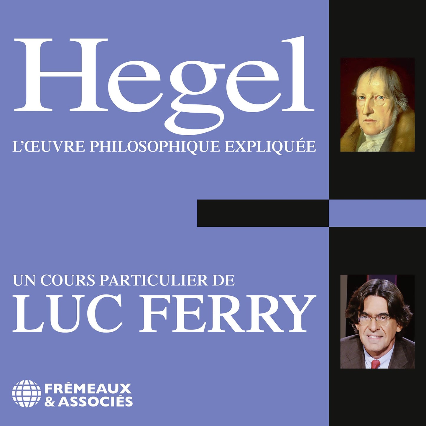 Hegel: L'¿uvre philosophique expliquée: Un cours particulier de Luc Ferry