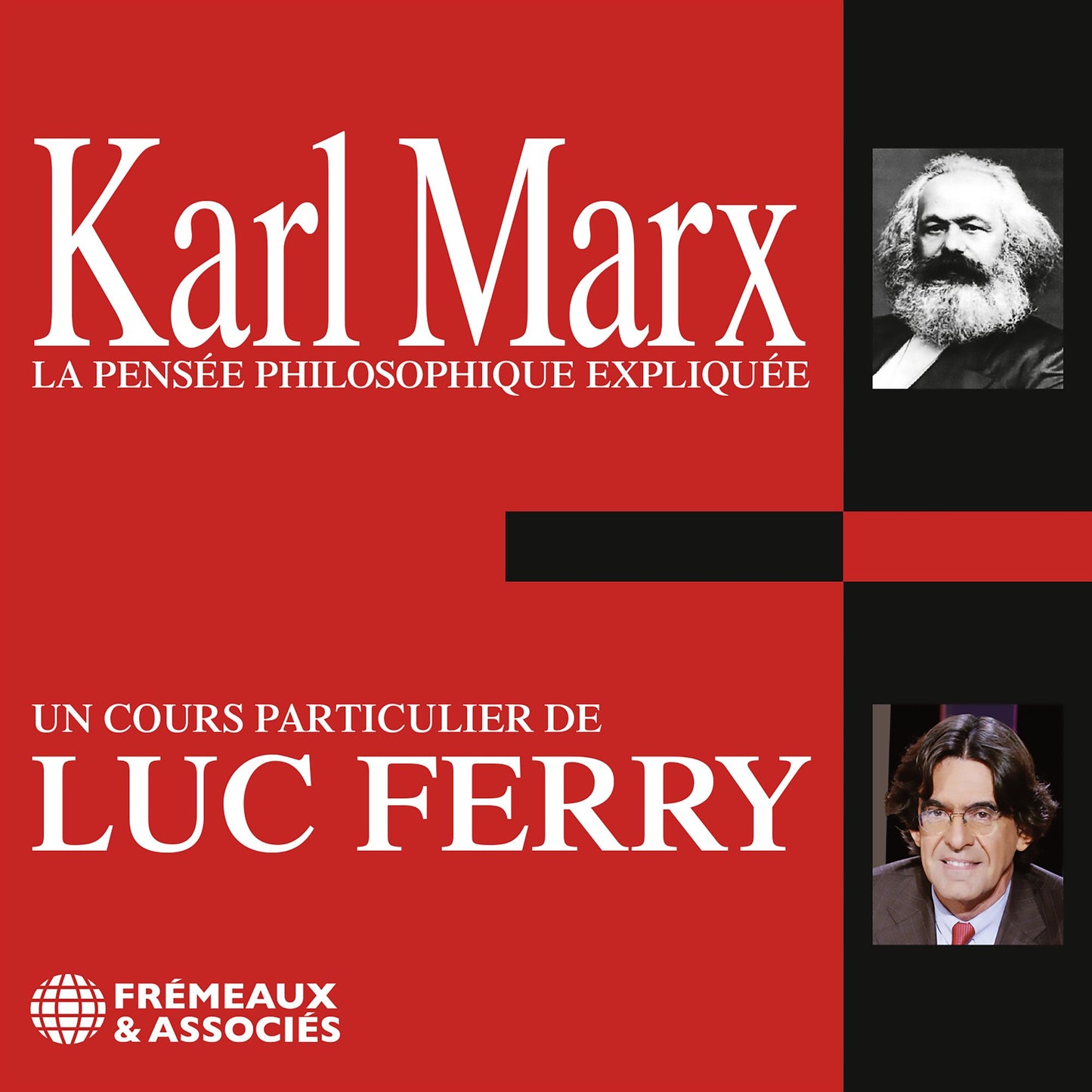 Karl Marx: La pensée philosophique expliquée: Un cours particulier de Luc Ferry