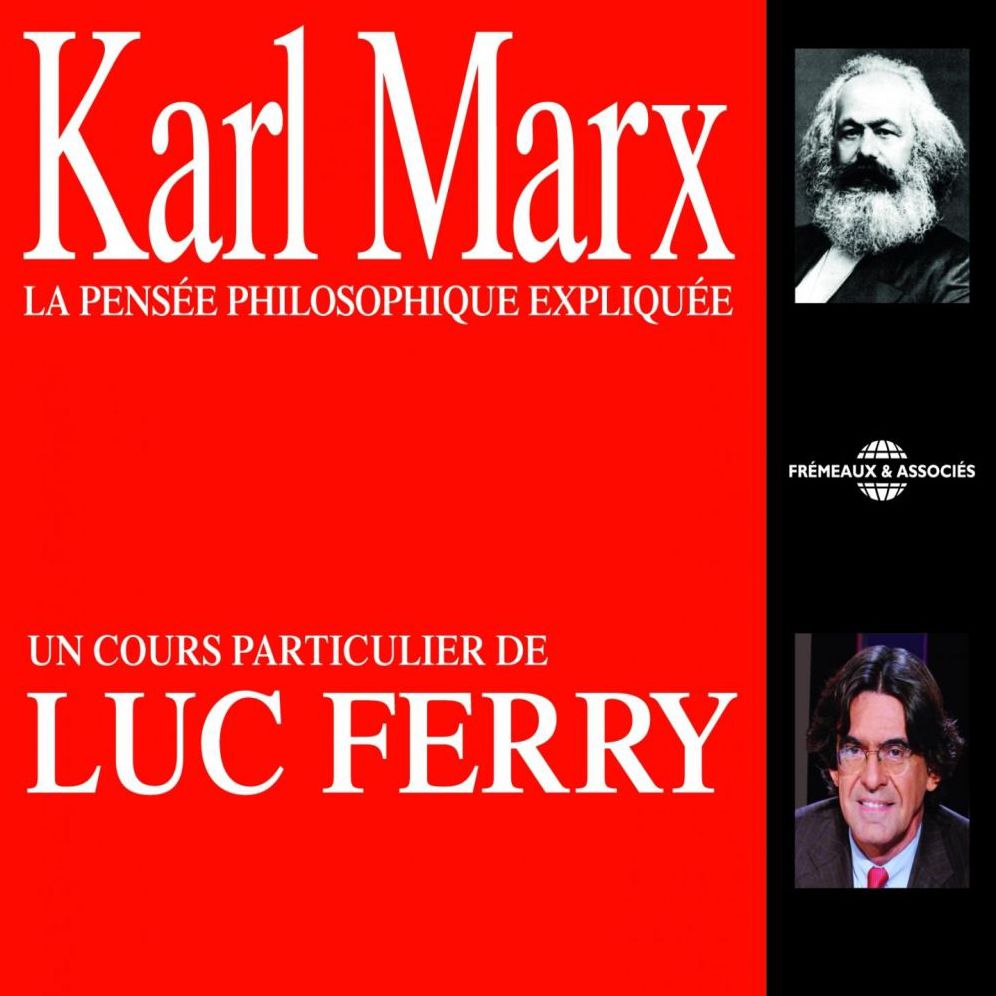 Karl Marx: La pensée philosophique expliquée: Un cours particulier de Luc Ferry