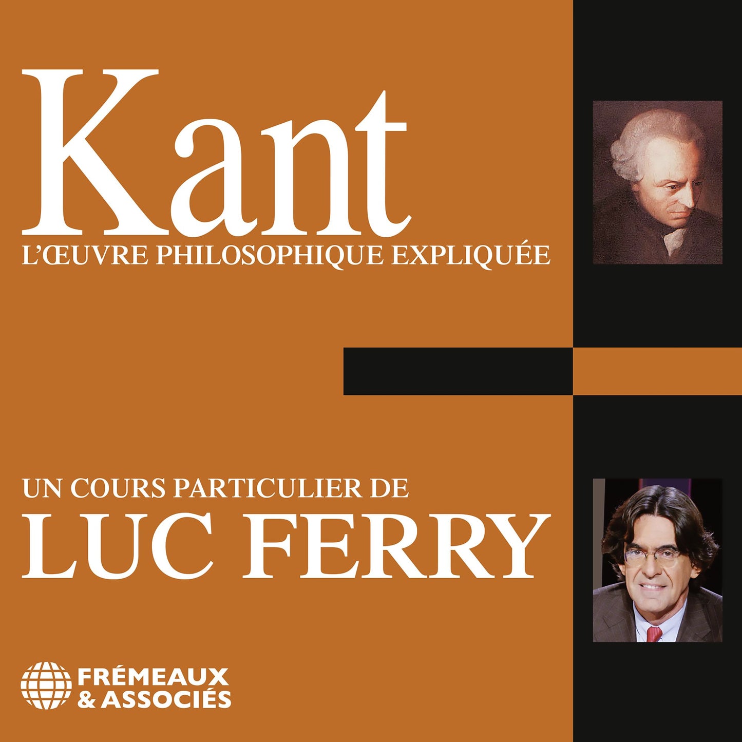 Kant: L'oeuvre philosophique expliquée: Un cours particulier de Luc Ferry
