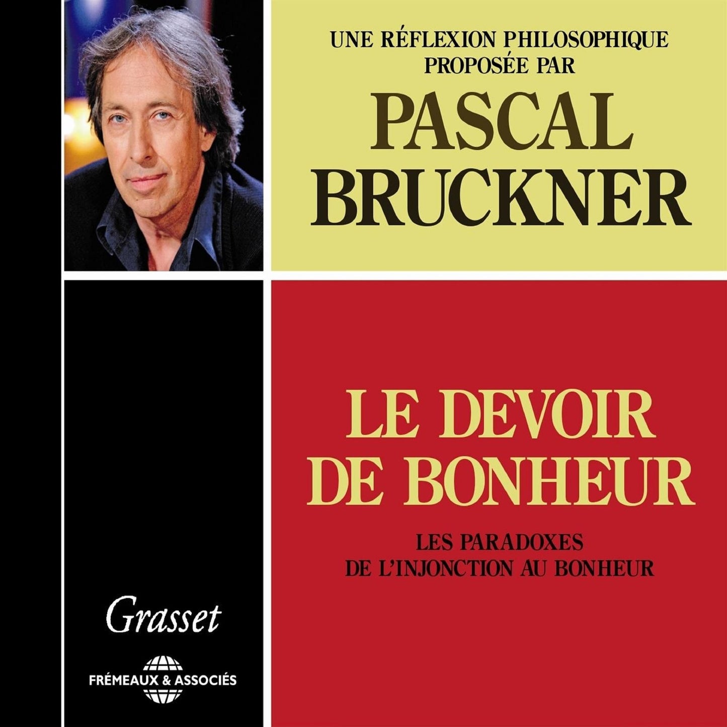 Le devoir de bonheur: Les paradoxes de l'injonction au bonheur: Une réflexion philosophique proposée par Pascal Bruckner