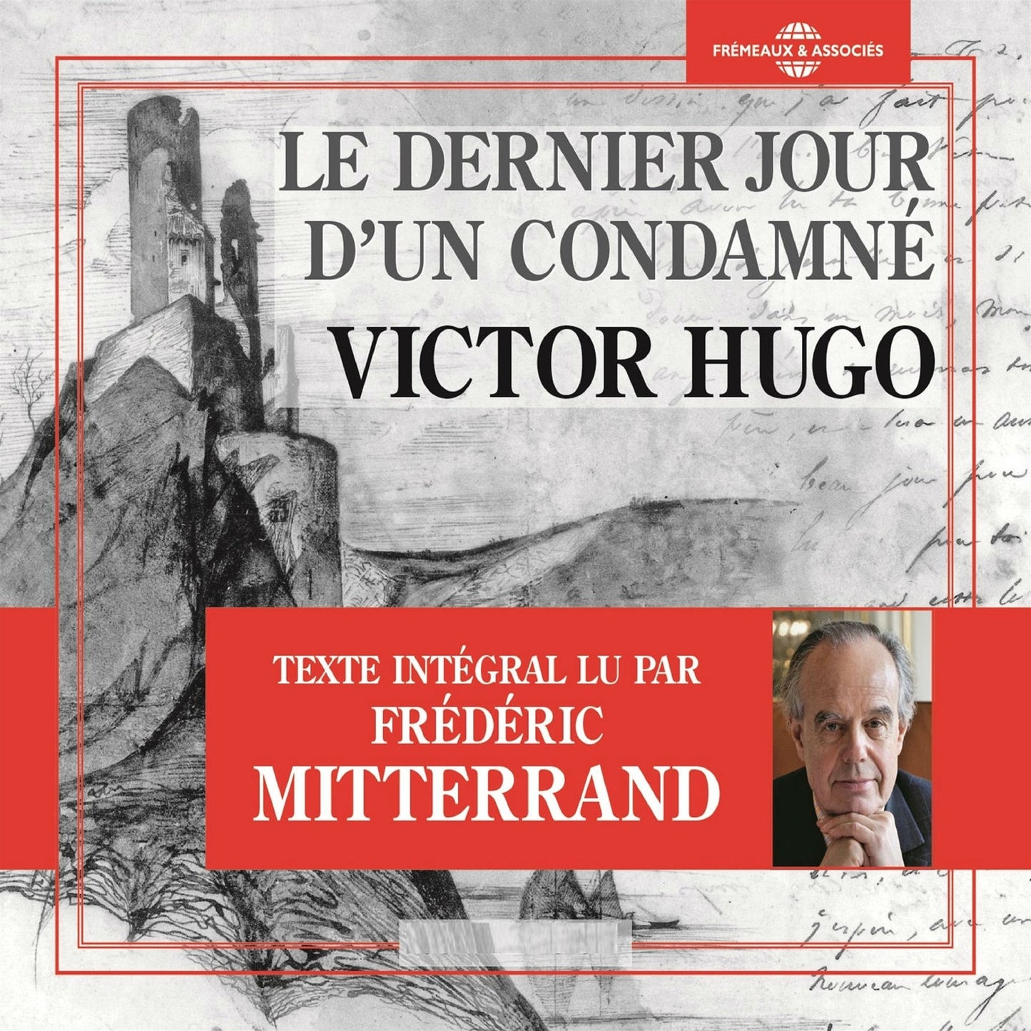 Le dernier jour d'un condamné: Texte intégral lu par Frédéric Mitterrand
