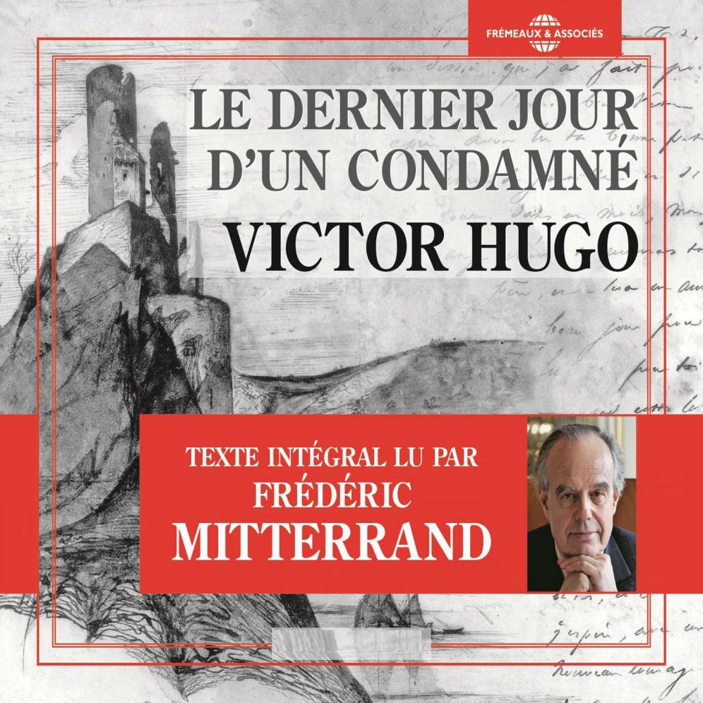 Le dernier jour d'un condamné: Texte intégral lu par Frédéric Mitterrand
