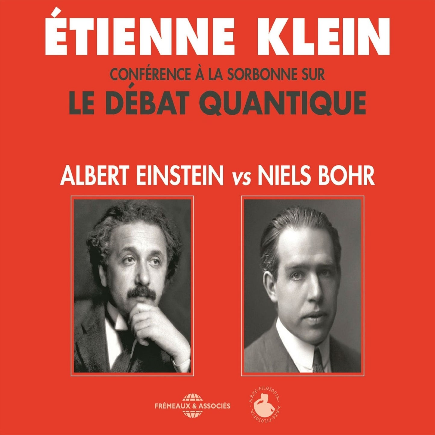 Le débat quantique: Albert Einstein vs. Niels Bohr: Conférence d'Etienne Klein à la Sorbonne