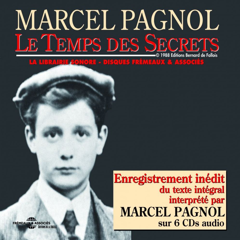 Le temps des secrets: Texte intégral récité par Pagnol lui-même