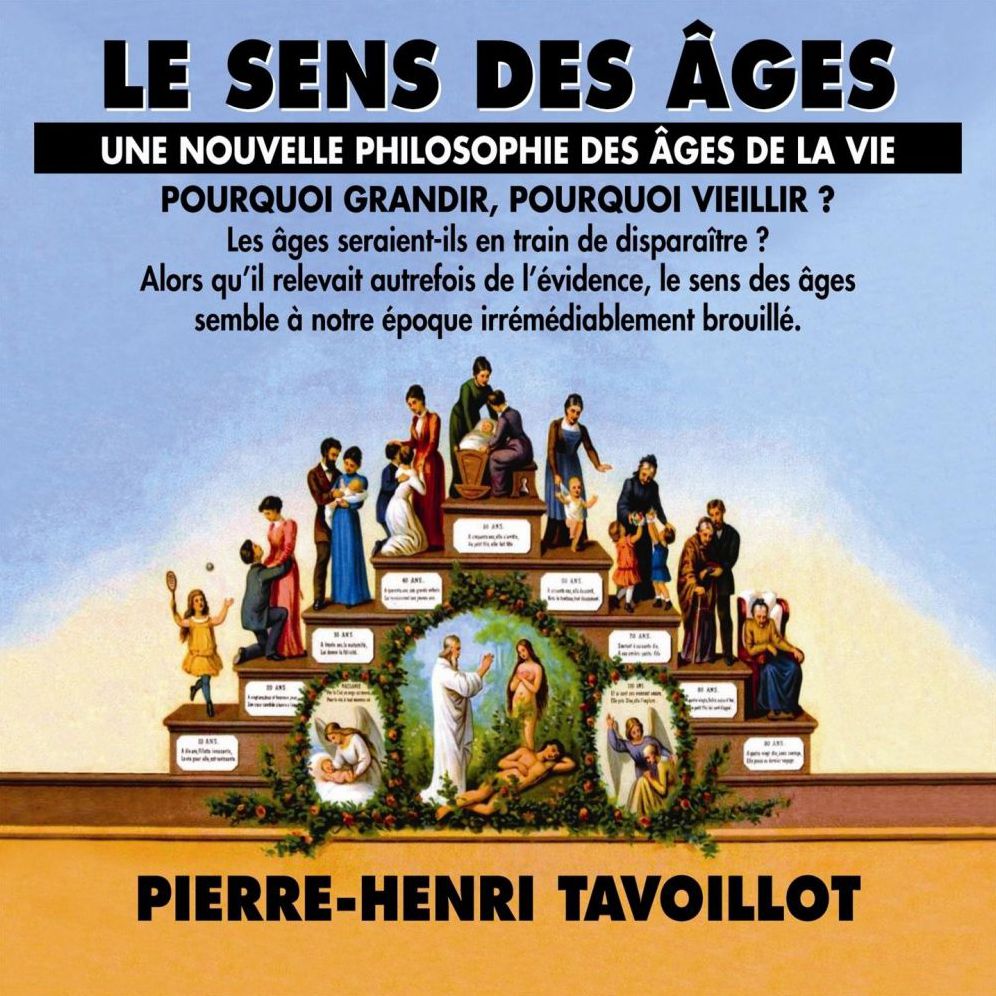 Le sens des âges: une nouvelle philosophie des âges de la vie: Pourquoi grandir, pourquoi vieillir ?