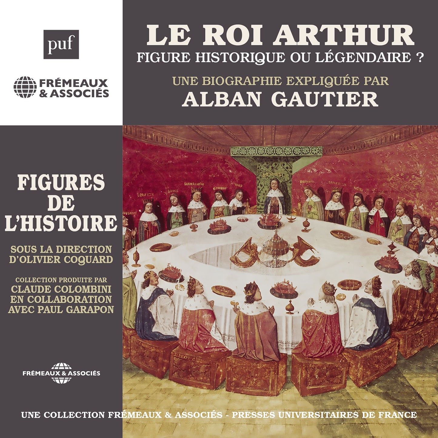 Le Roi Arthur, figure historique ou légendaire ?: Une biographie expliquée par Alban Gautier sous la direction d'Olivier Coguard