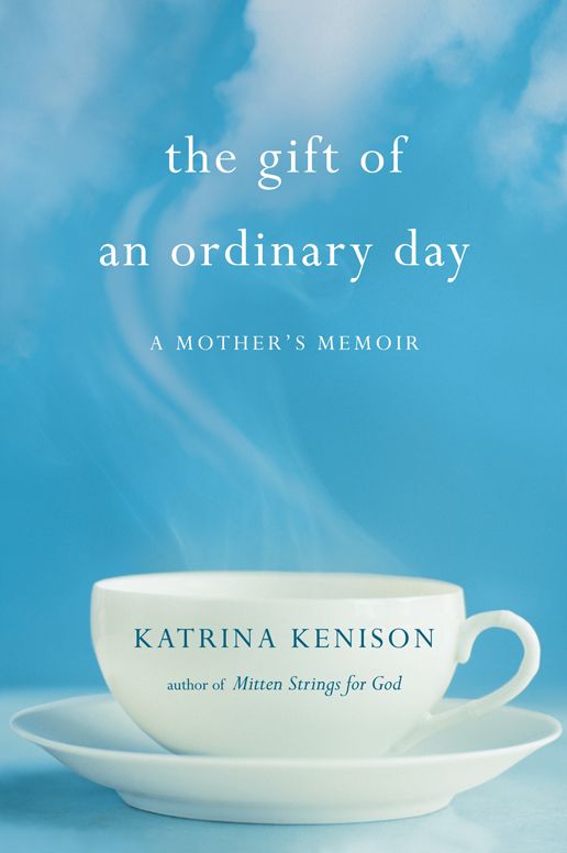 The Gift of an Ordinary Day: A Mother's Memoir