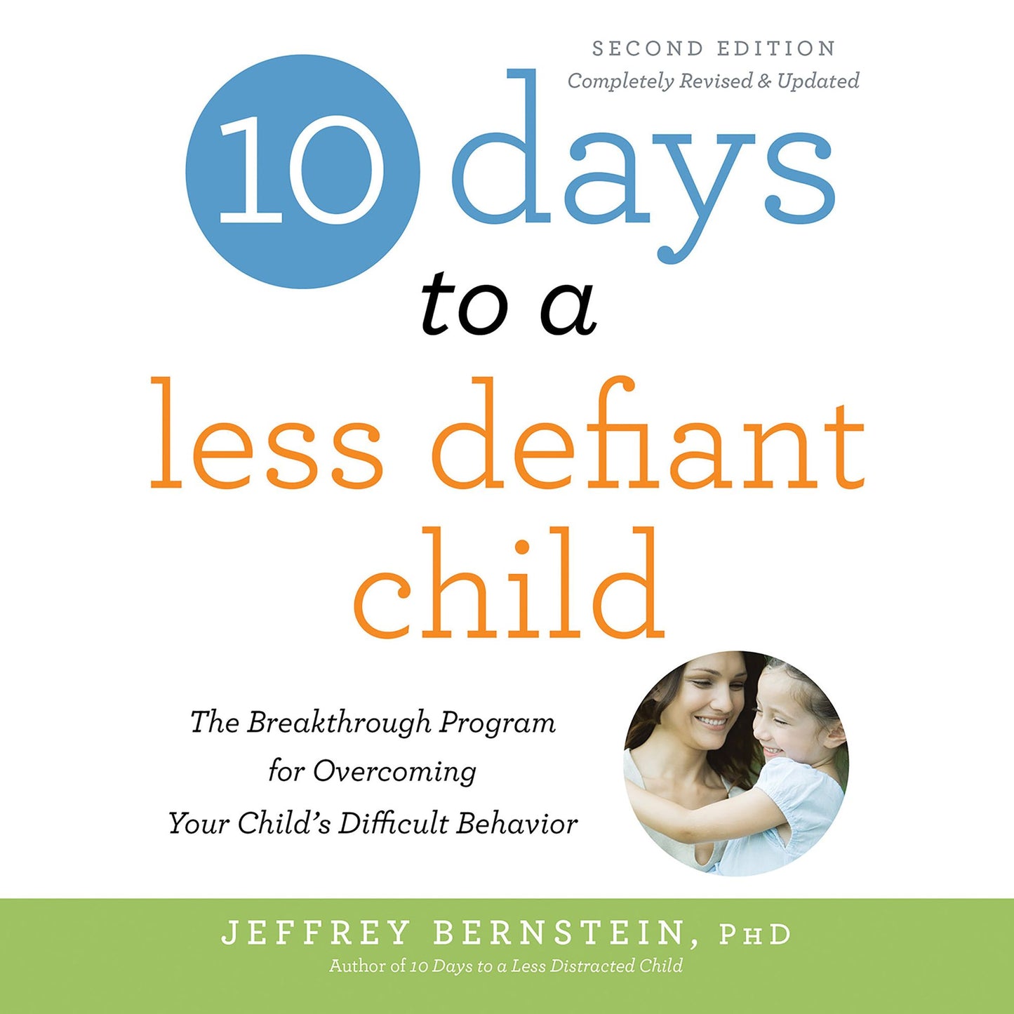 10 Days to a Less Defiant Child, second edition: The Breakthrough Program for Overcoming Your Child's Difficult Behavior [Second Edition]