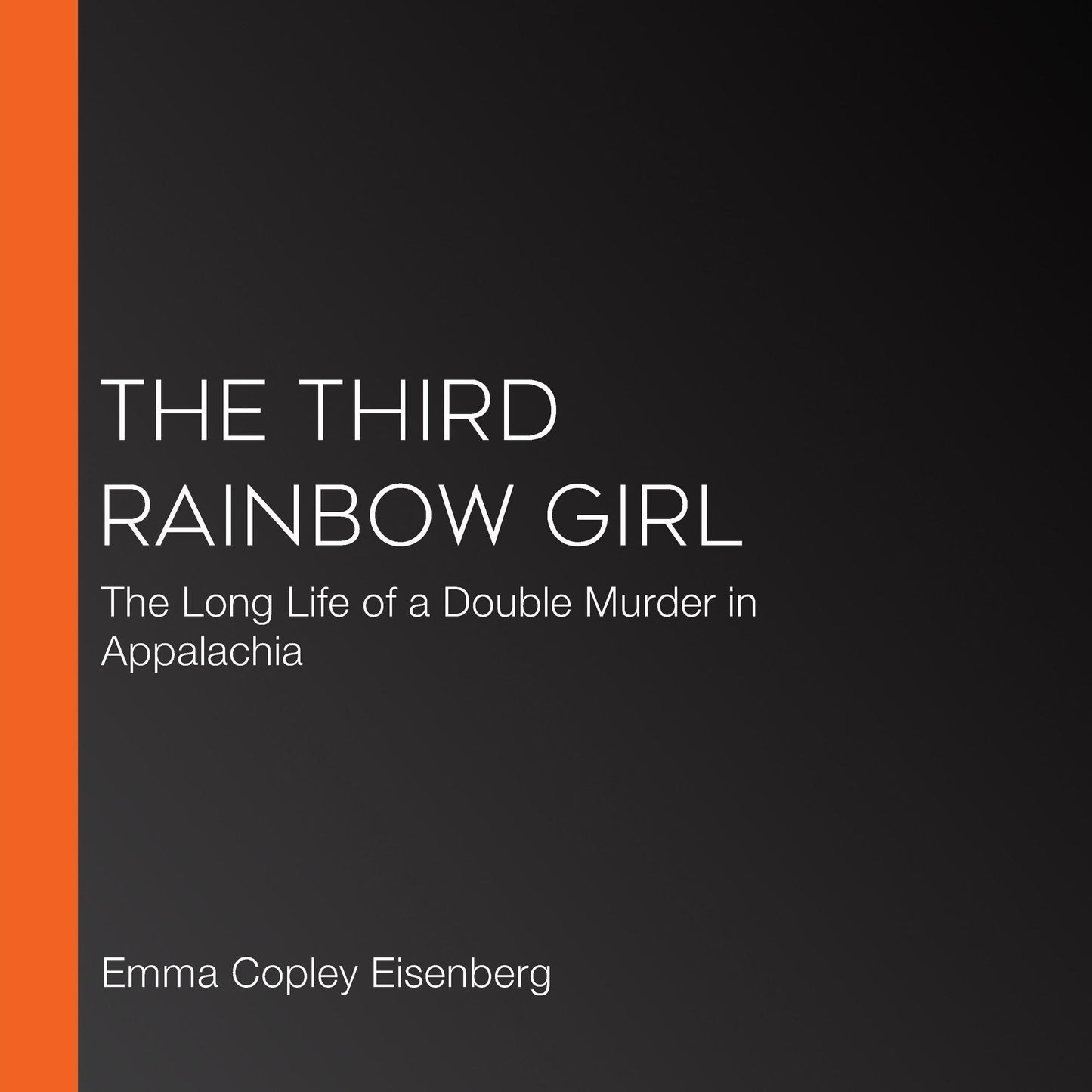 The Third Rainbow Girl : The Long Life of a Double Murder in Appalachia