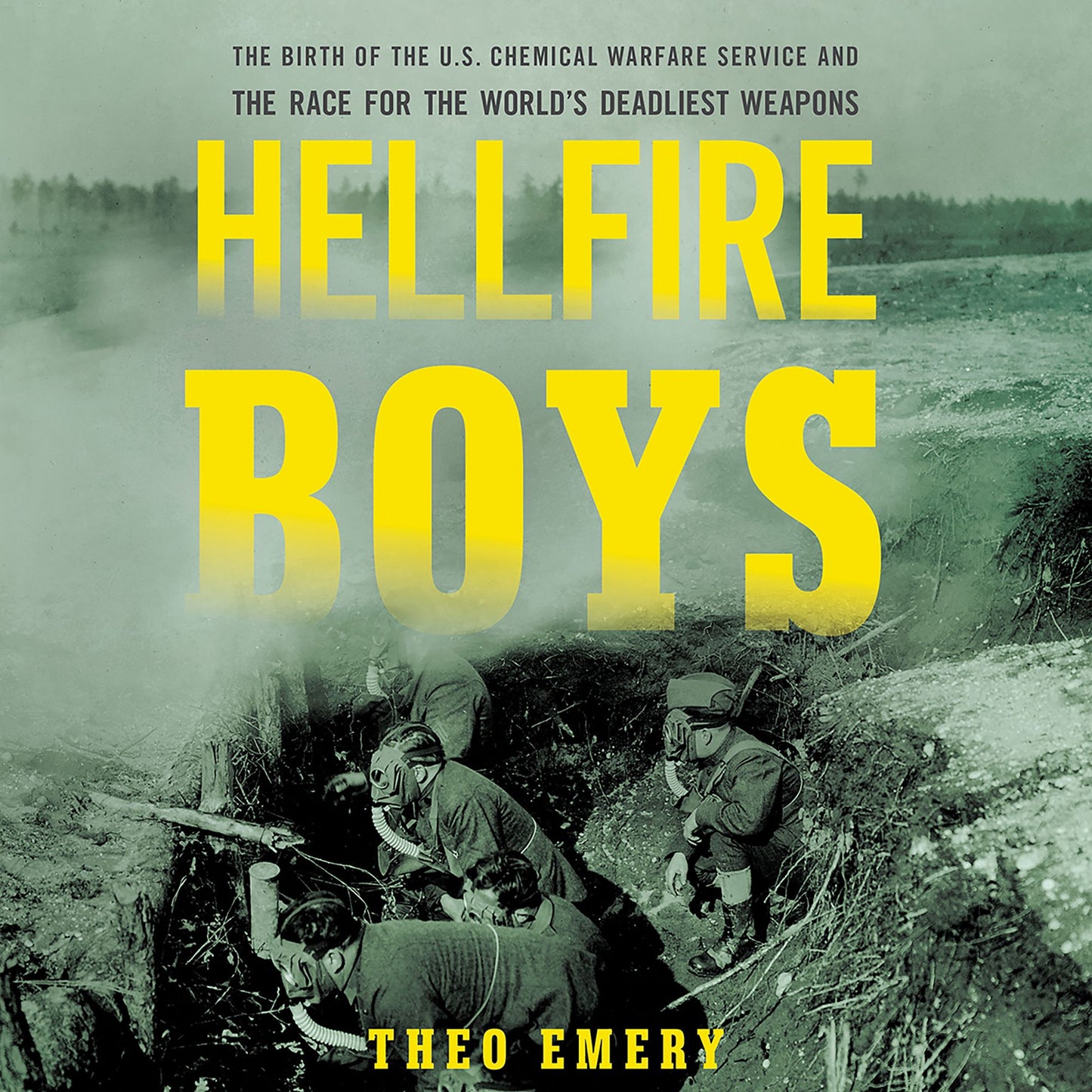 Hellfire Boys: The Birth of the U.S. Chemical Warfare Service and the Race for the World's Deadliest Weapons