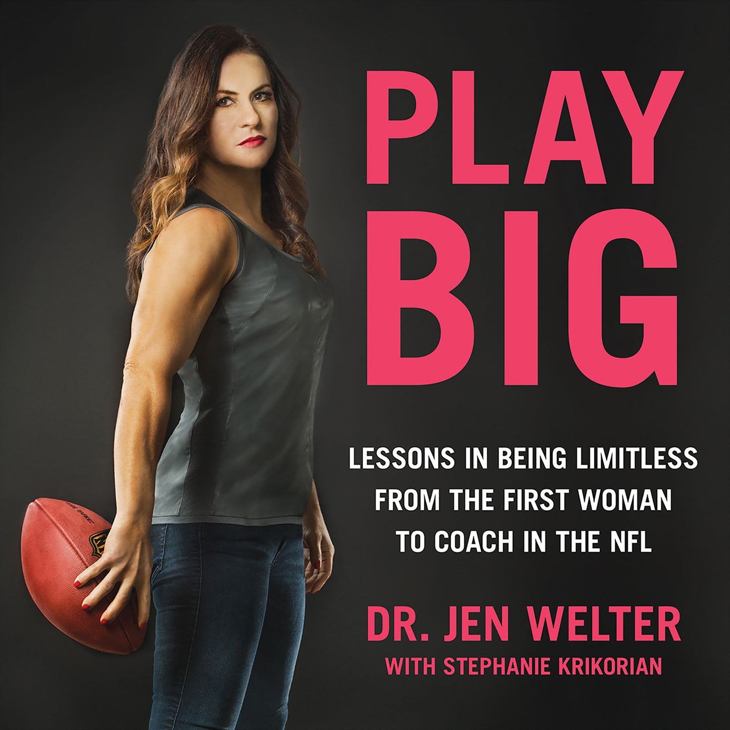 Play Big: Lessons in Being Limitless from the First Woman to Coach in the NFL