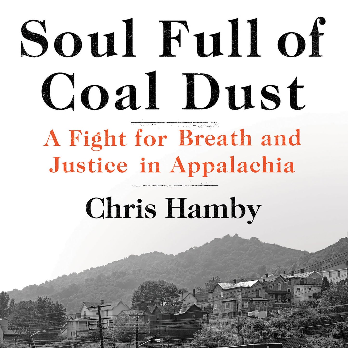 Soul Full of Coal Dust : A Fight for Breath and Justice in Appalachia