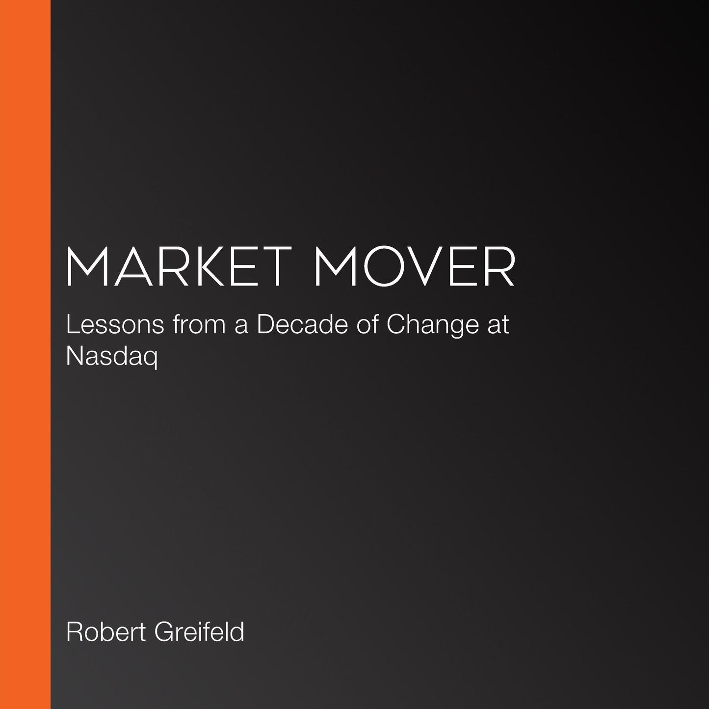 Market Mover: Lessons from a Decade of Change at Nasdaq