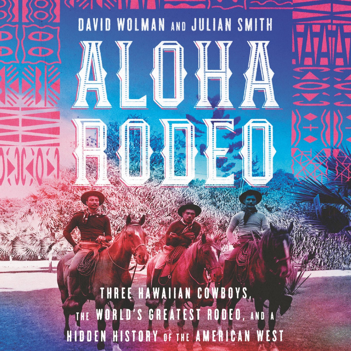 Aloha Rodeo : Three Hawaiian Cowboys, the World's Greatest Rodeo, and a Hidden History of the American West