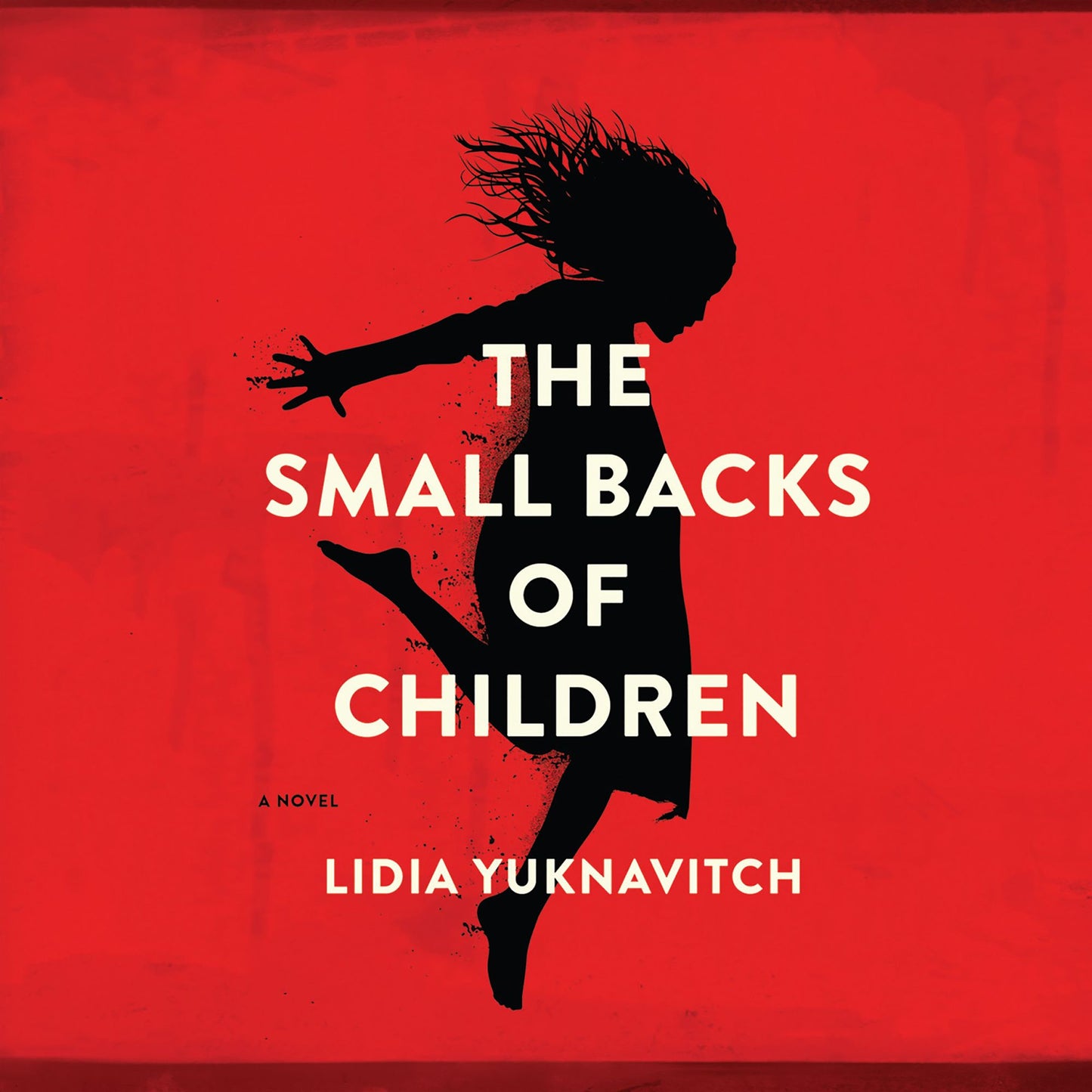 The Small Backs of Children: A Novel