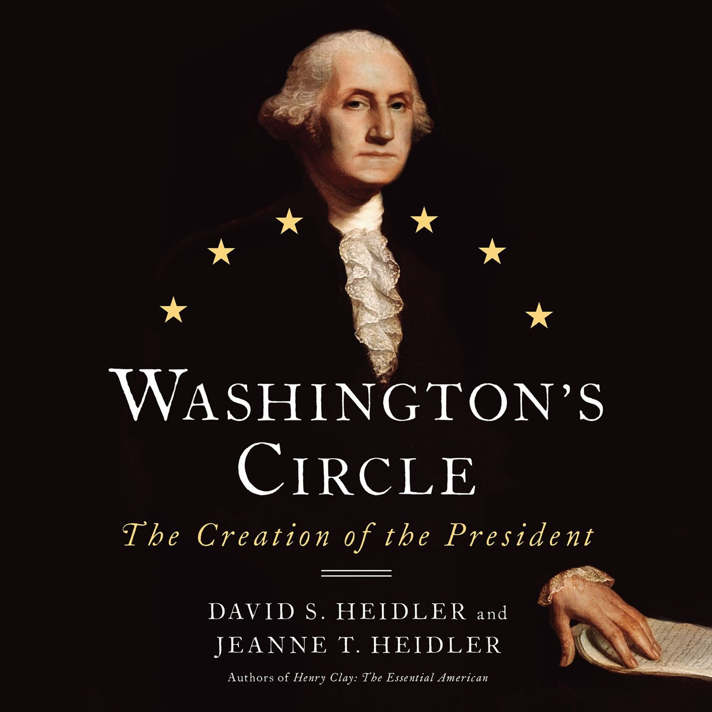 Washington's Circle: The Creation of the President