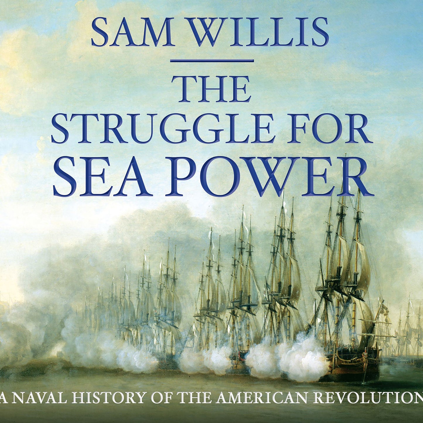 The Struggle for Sea Power: A Naval History of the American Revolution