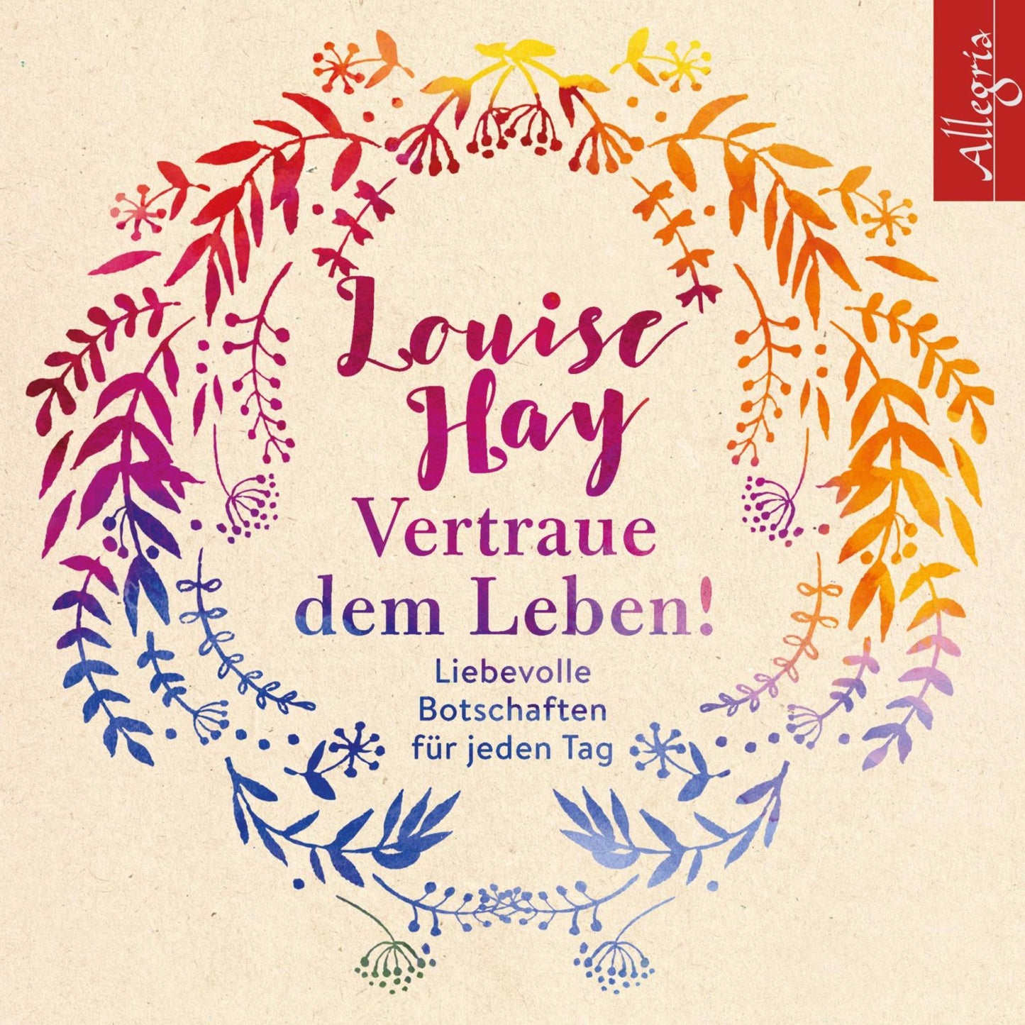 Vertraue dem Leben! : Liebevolle Botschaften für jeden Tag