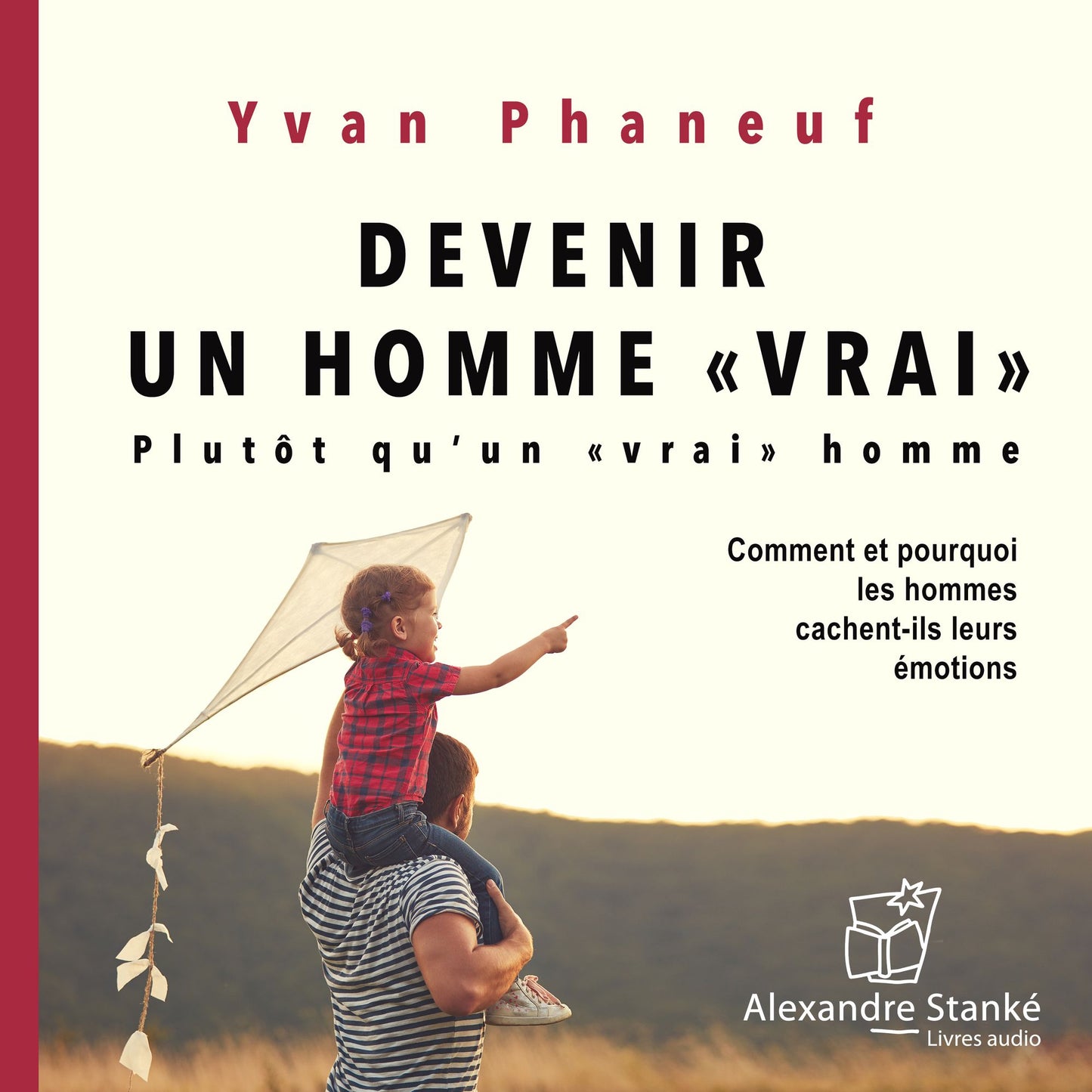 Devenir un homme vrai / Become a real man: Comment et pourquoi les hommes cachent-il leurs émotions (Abridged)