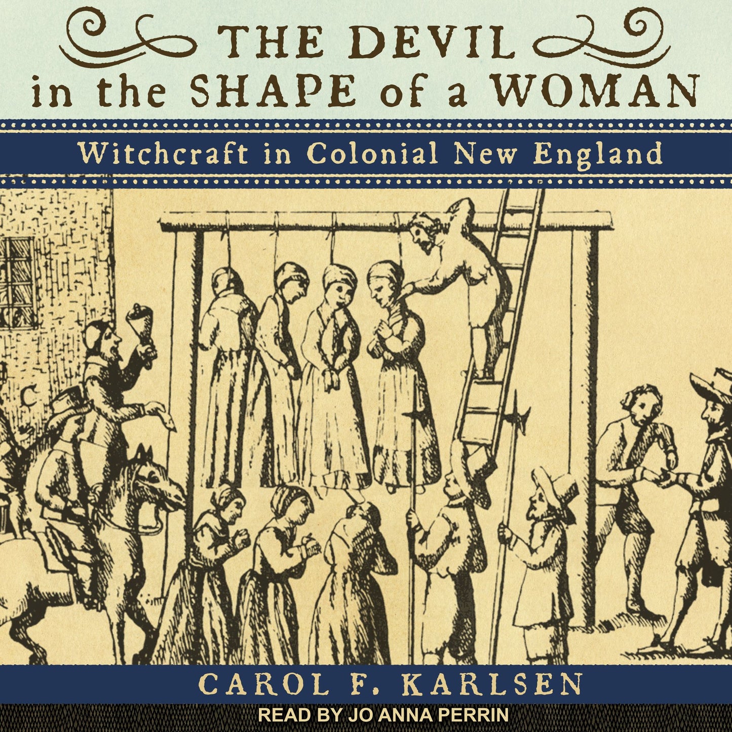 The Devil in the Shape of a Woman: Witchcraft in Colonial New England