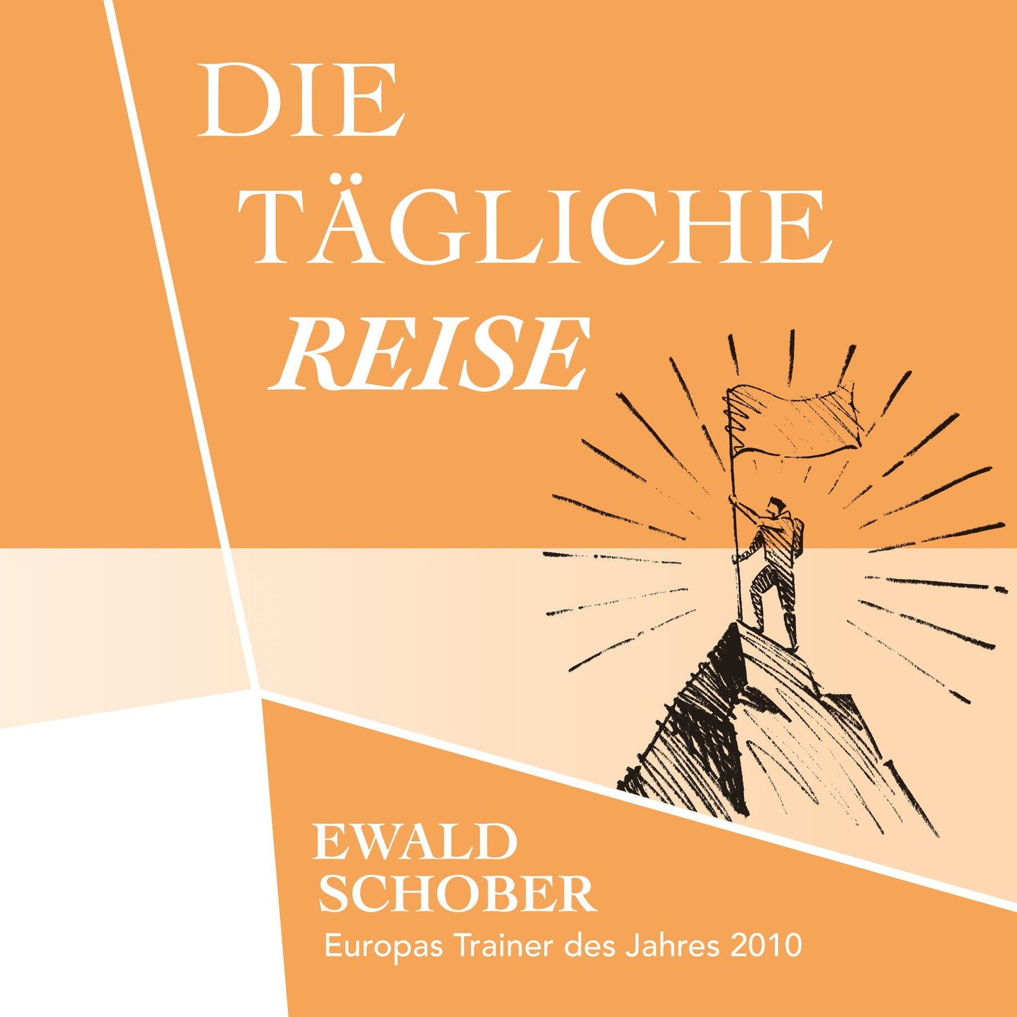 Die tägliche Reise: Dein Wegbegleiter in ein glückliches und somit erfolgreiches Leben