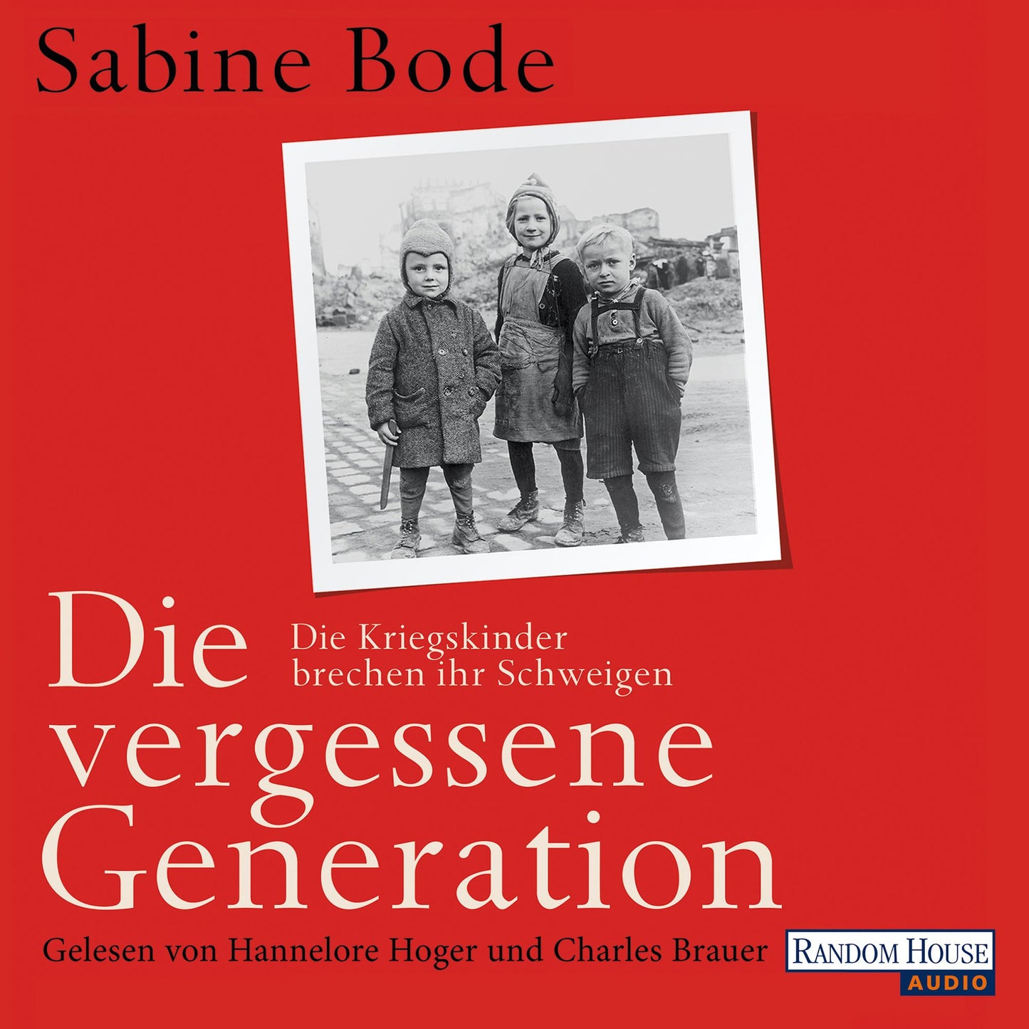 Die vergessene Generation: Die Kriegskinder brechen ihr Schweigen (Abridged)