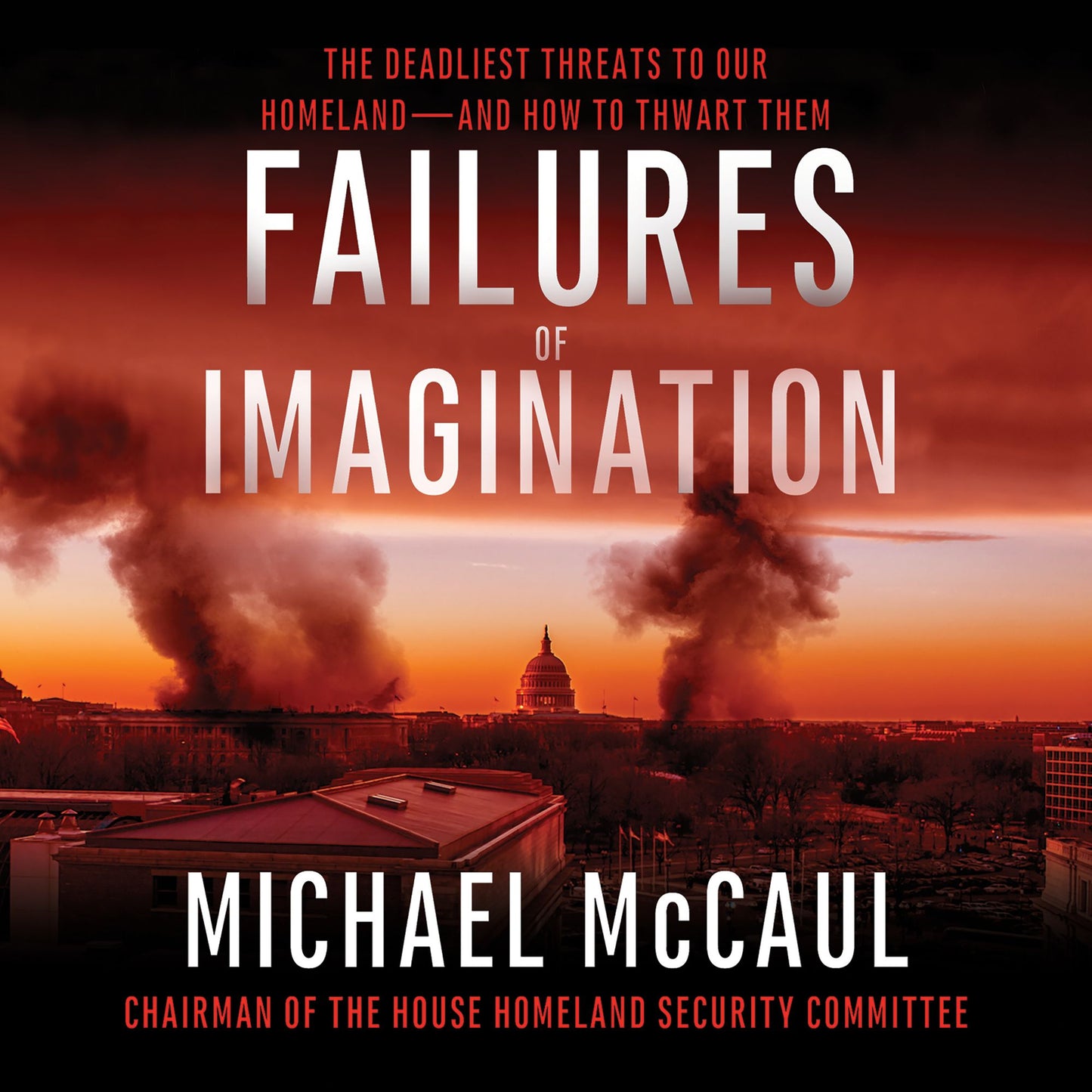 Failures of Imagination: The Deadliest Threats to Our Homeland--and How to Thwart Them