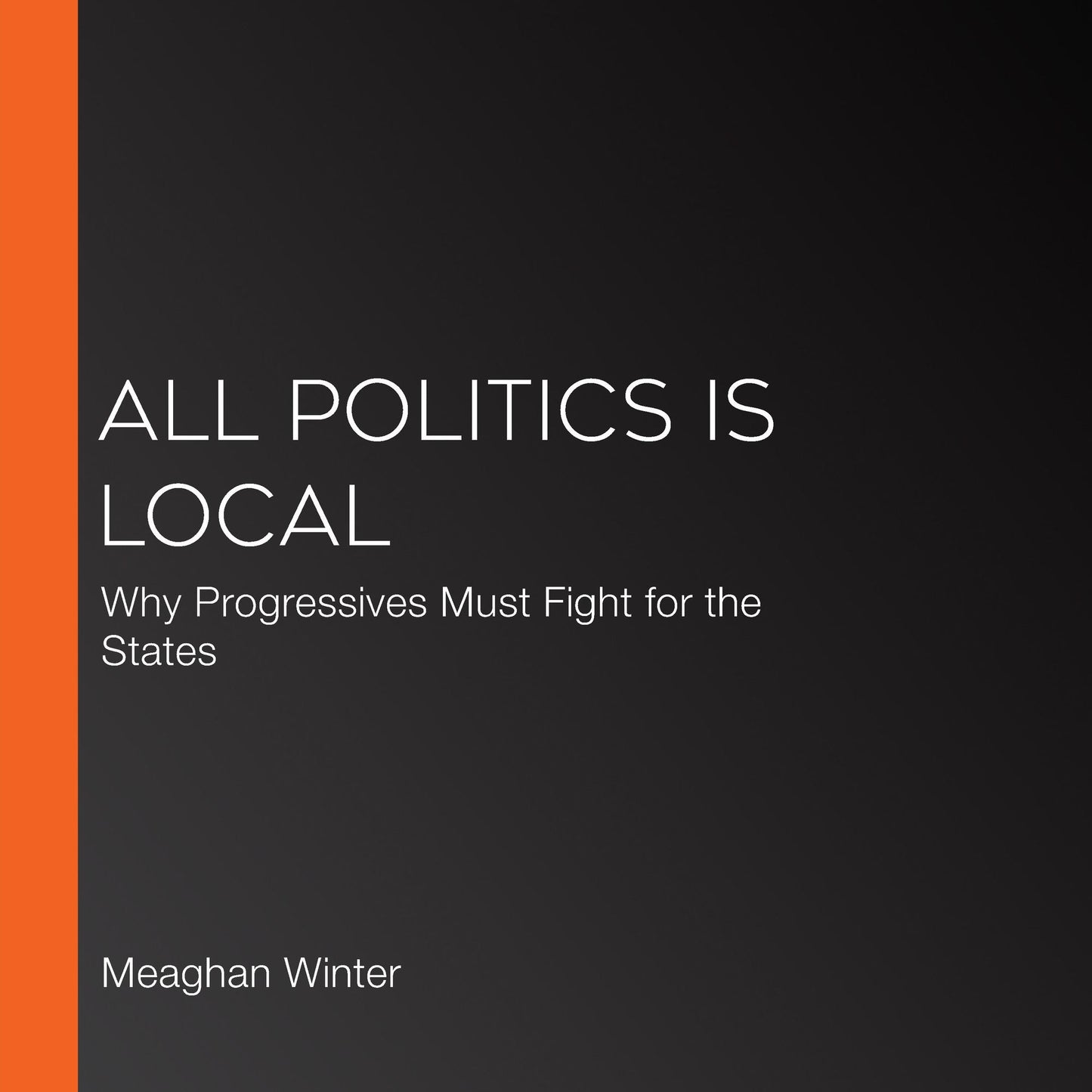 All Politics Is Local: Why Progressives Must Fight for the States