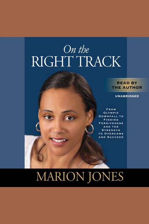 On the Right Track: From Olympic Downfall to Finding Forgiveness and the Strength to Overcome and Succeed
