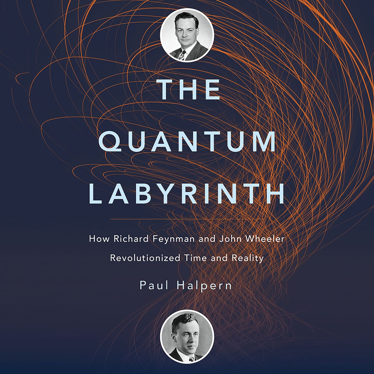 The Quantum Labyrinth: How Richard Feynman and John Wheeler Revolutionized Time and Reality