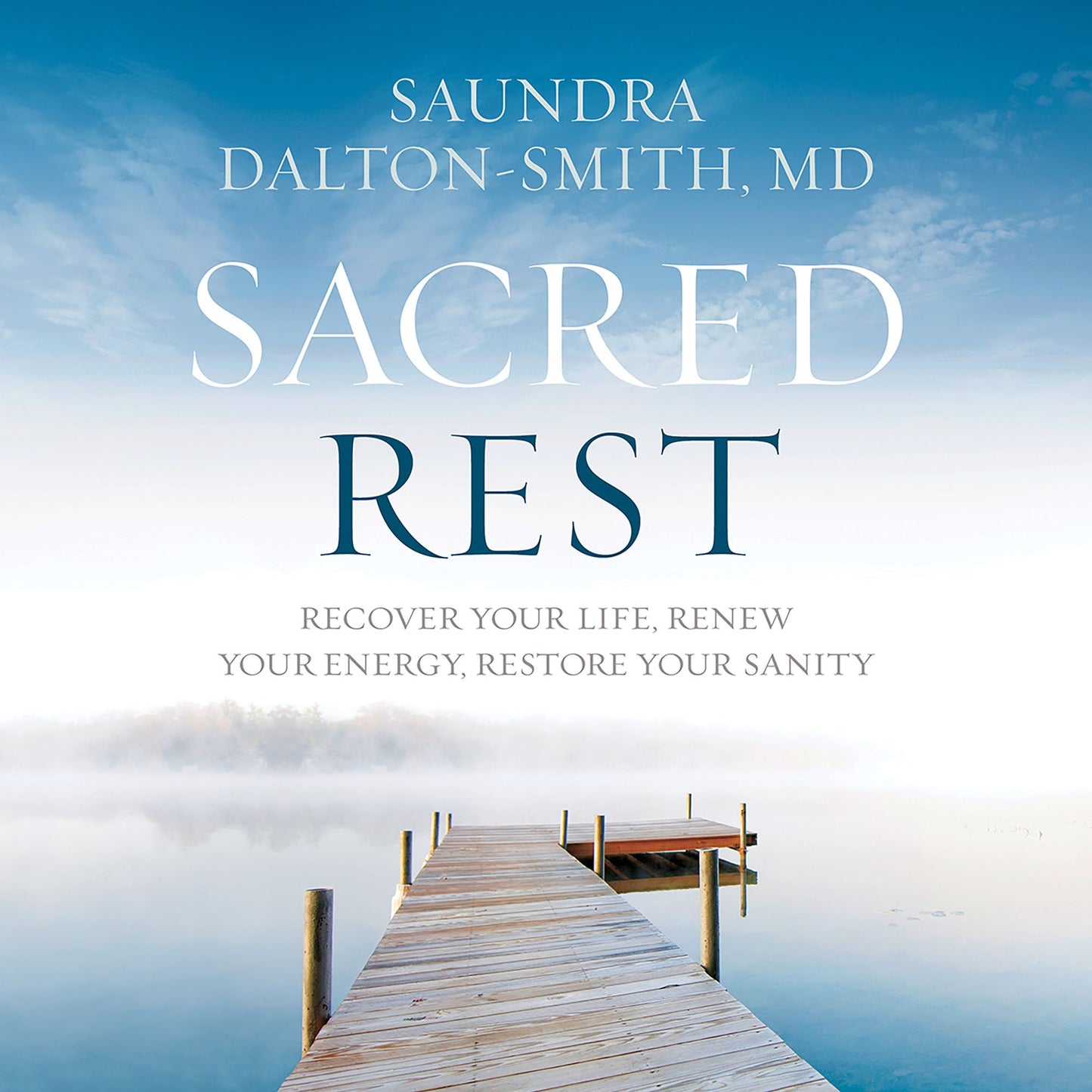 Sacred Rest: Recover Your Life, Renew Your Energy, Restore Your Sanity