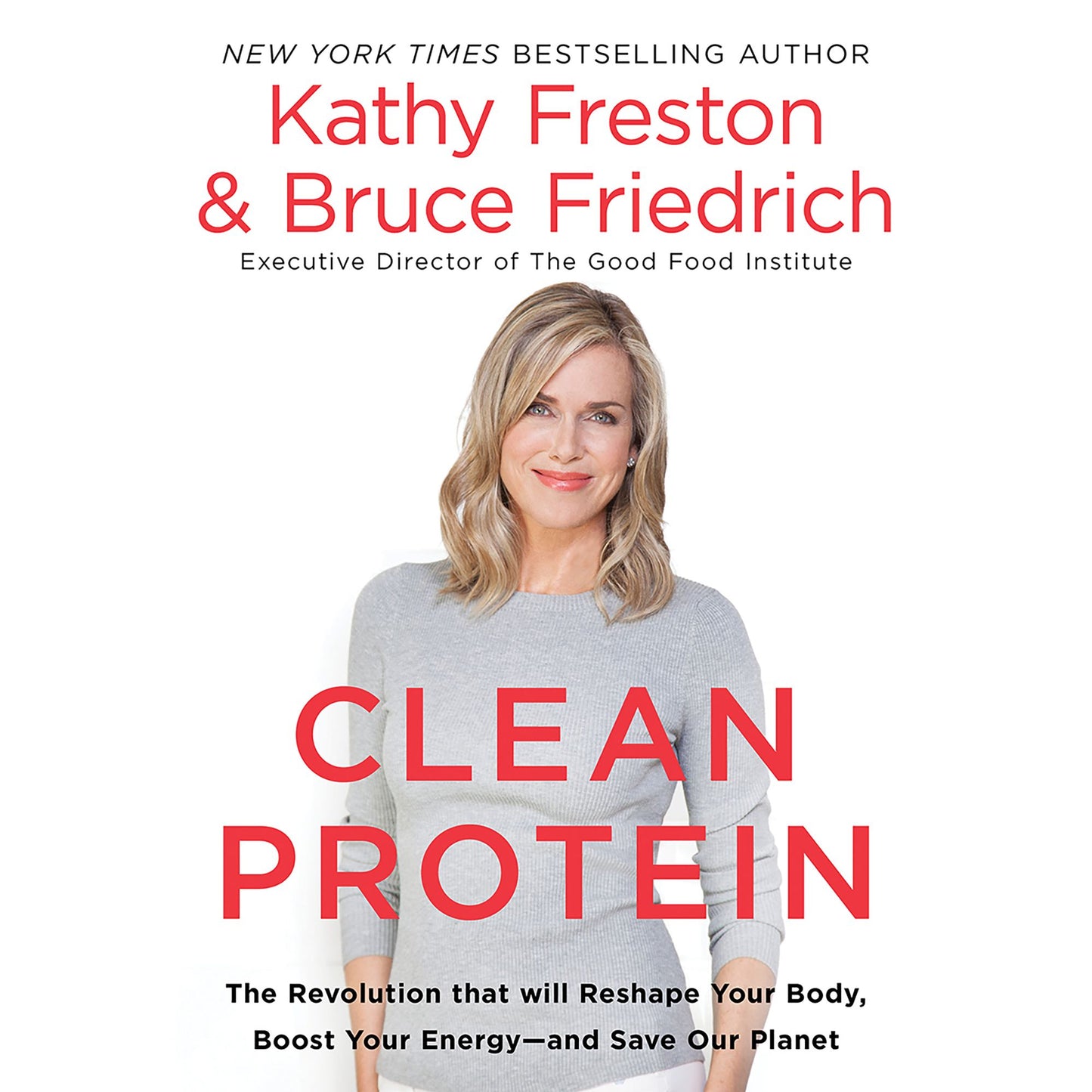 Clean Protein: The Revolution that Will Reshape Your Body, Boost Your Energy-and Save Our Planet