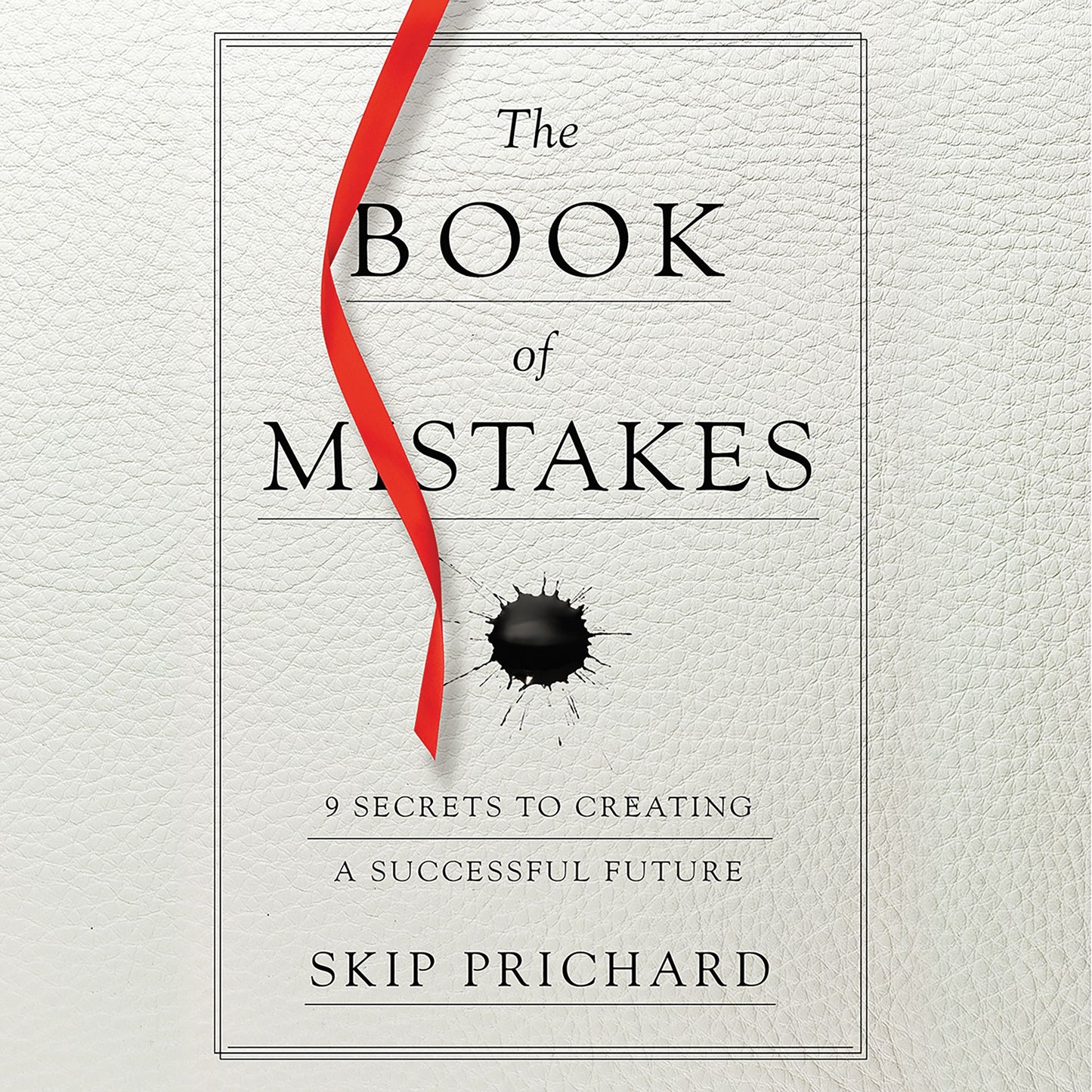 The Book of Mistakes: 9 Secrets to Creating a Successful Future