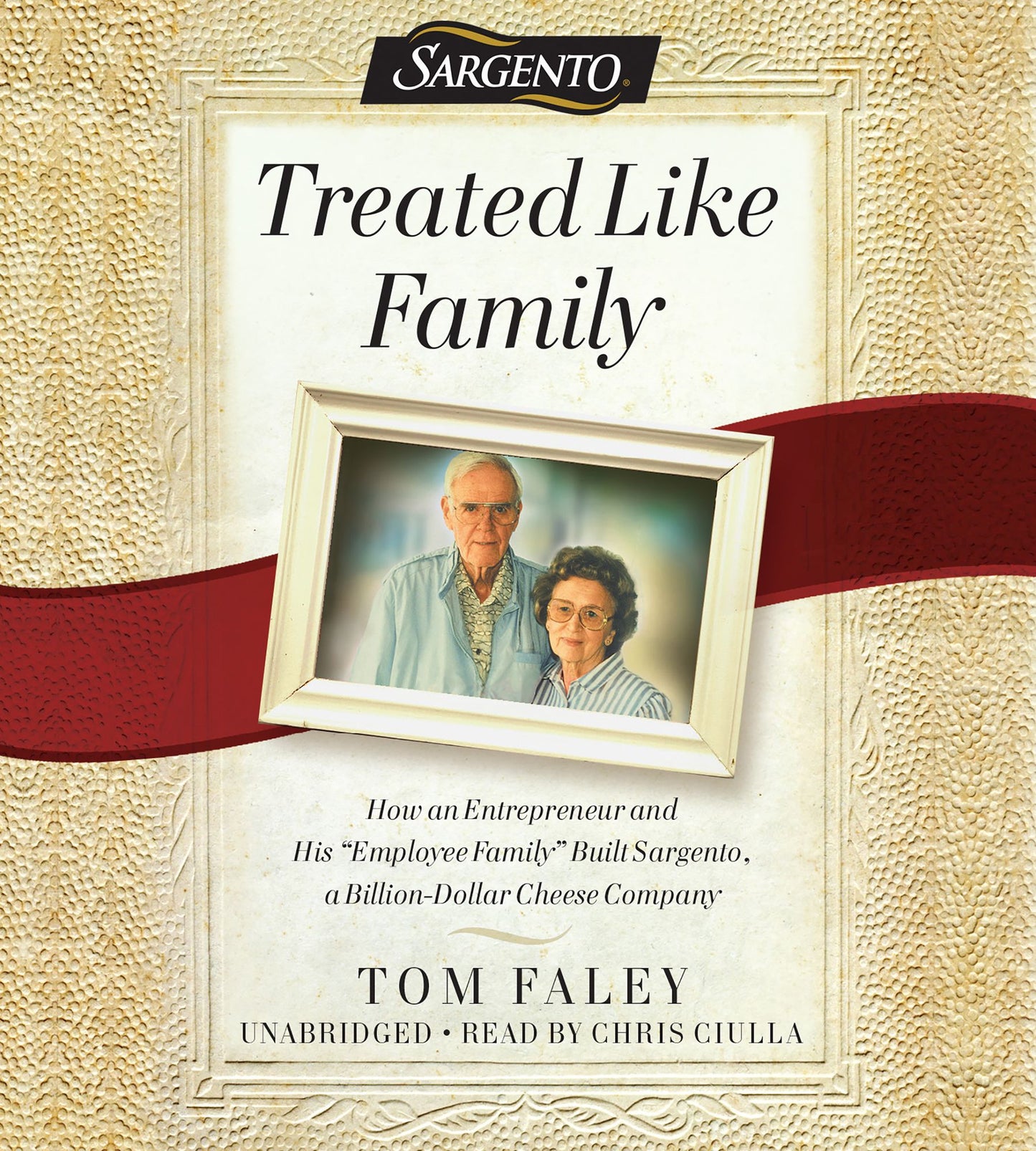 Treated Like Family: How an Entrepreneur and His "Employee Family" Built Sargento, a Billion-Dollar Cheese Company