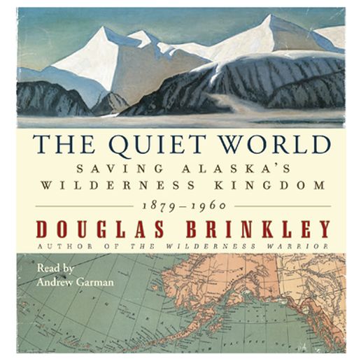 The Quiet World: Saving Alaska's Wilderness Kingdom, 1910-1960