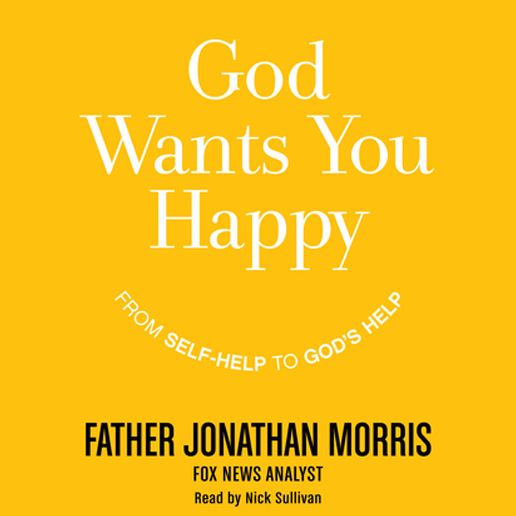 God Wants You Happy: From Self-Help to God's Help