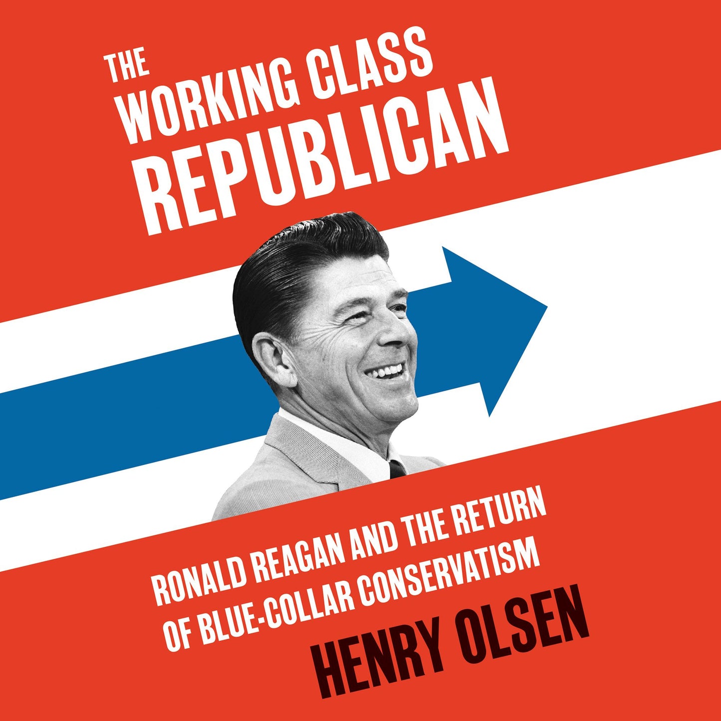 Working Class Republican: Ronald Reagan and the Return of Blue-Collar Conservatism