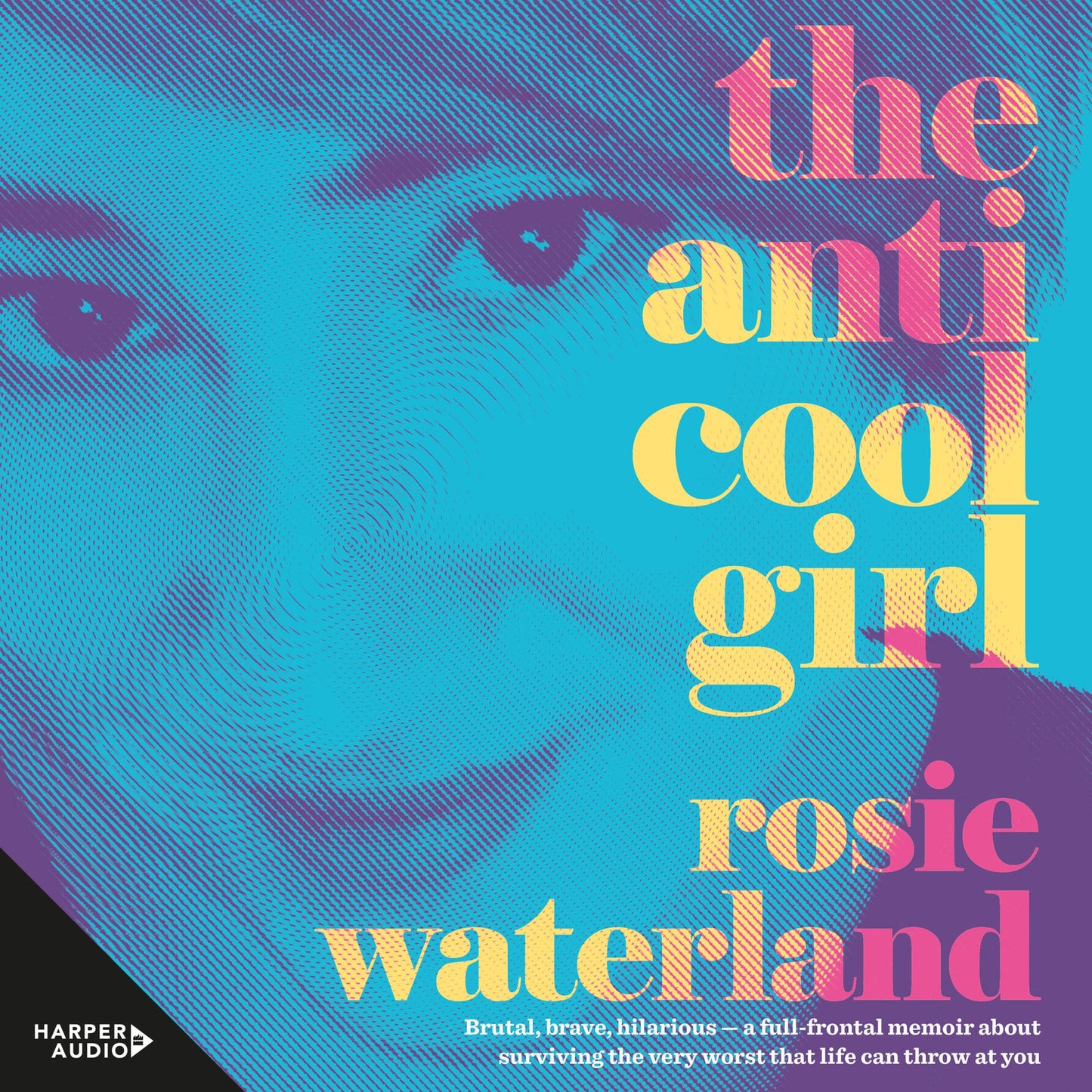 The Anti-Cool Girl: Brutal, brave, hilarious -- a full-frontal memoir about surviving the very worst that life can throw at you