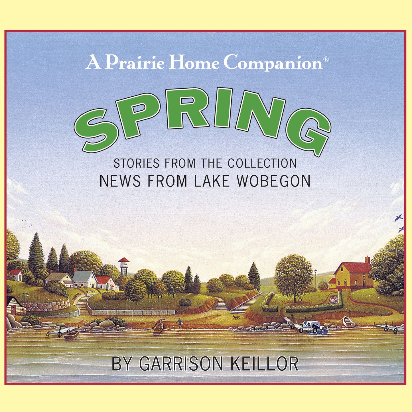 News from Lake Wobegon: Spring: Stories From The Collection News From The Lake Wobegon