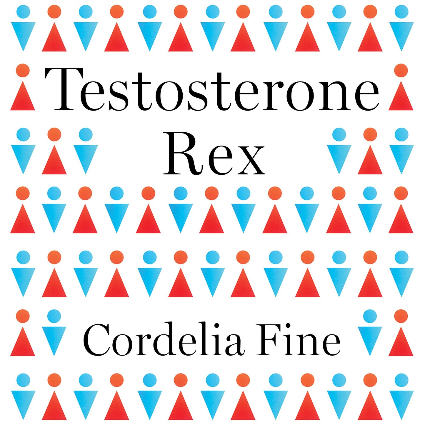 Testosterone Rex: Myths of Sex, Science, and Society